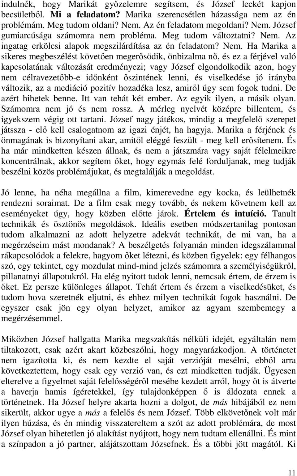 Az ingatag erkölcsi alapok megszilárdítása az én feladatom? Nem.