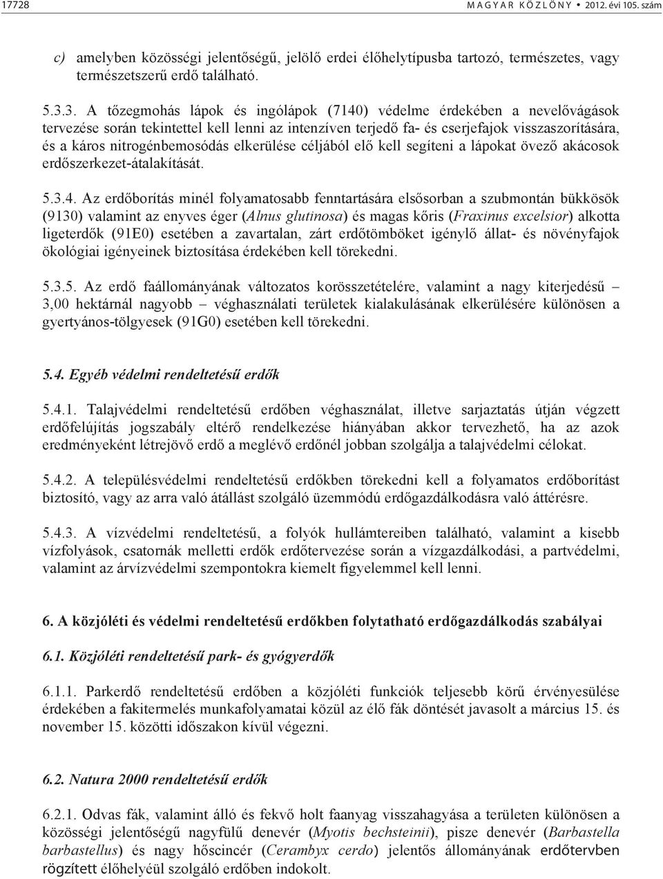 nitrogénbemosódás elkerülése céljából el kell segíteni a lápokat övez akácosok erd szerkezet-átalakítását. 5.3.4.