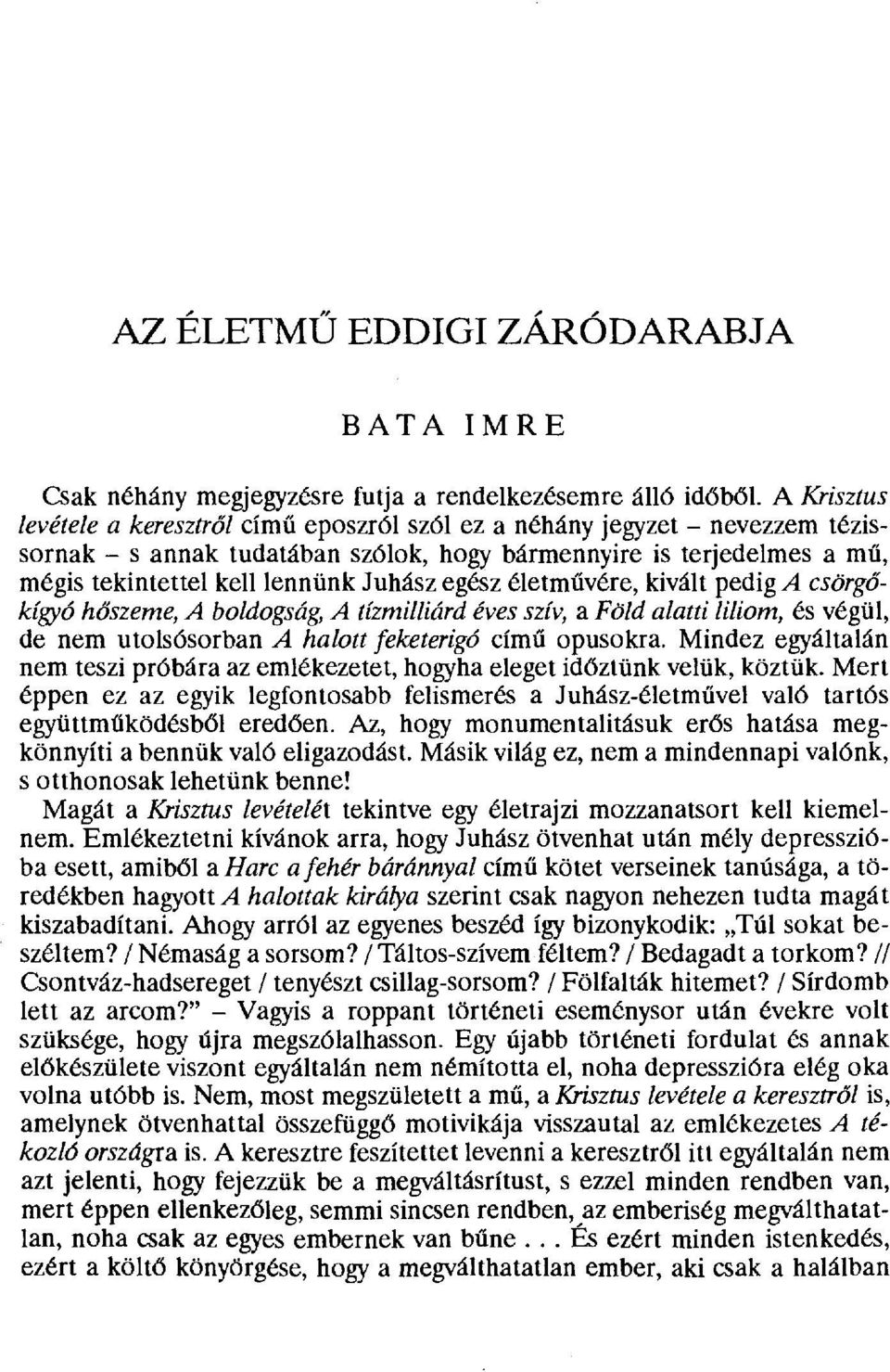 egész életm űvére, kivált pedig A csörgőkígyó h őszeme, A boldogság, A tízmilliárd éves szív, a Föld alatti liliom, és végül, de nem utolsósorban A halott feketerigó című opusokra.