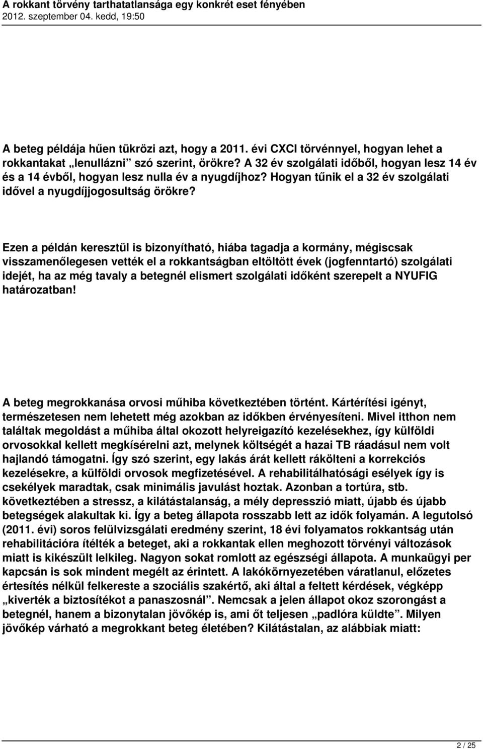 Ezen a példán keresztül is bizonyítható, hiába tagadja a kormány, mégiscsak visszamenőlegesen vették el a rokkantságban eltöltött évek (jogfenntartó) szolgálati idejét, ha az még tavaly a betegnél