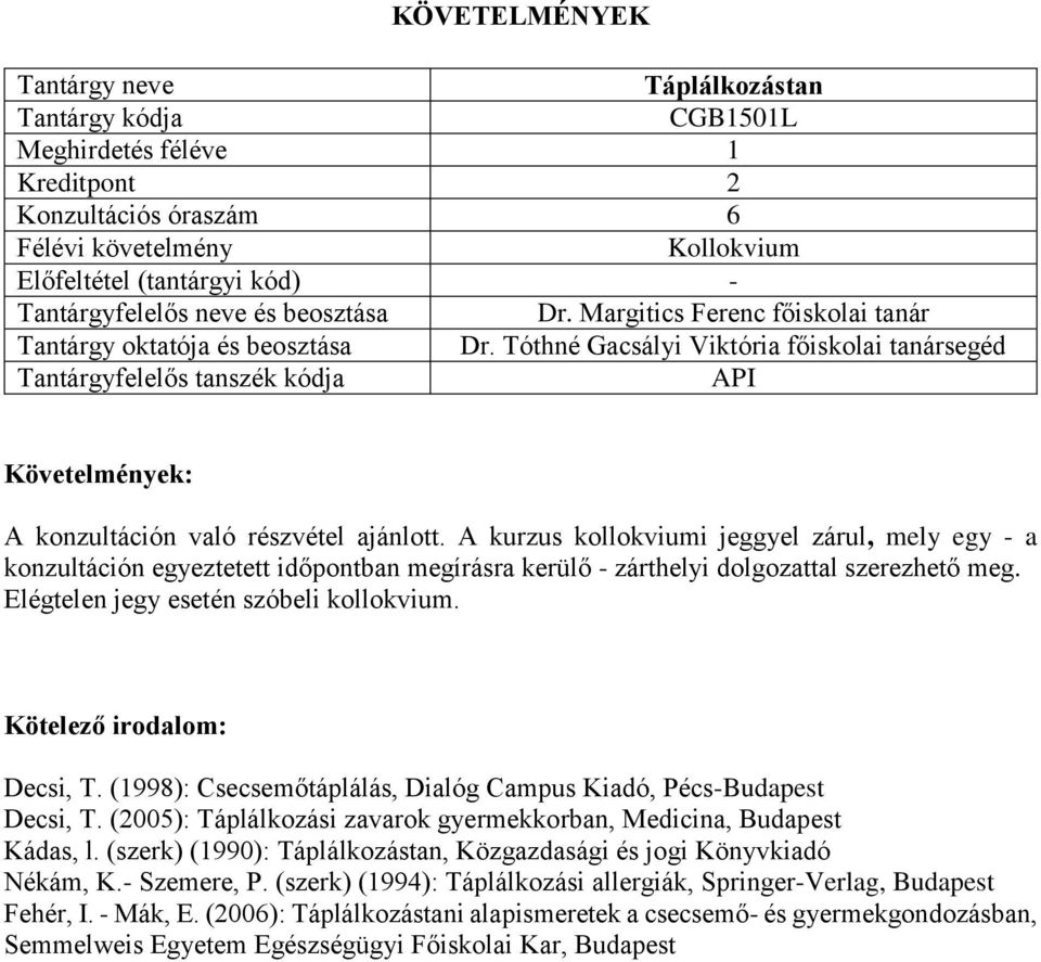 (1998): Csecsemőtáplálás, Dialóg Campus Kiadó, Pécs-Budapest Decsi, T. (2005): Táplálkozási zavarok gyermekkorban, Medicina, Budapest Kádas, l.