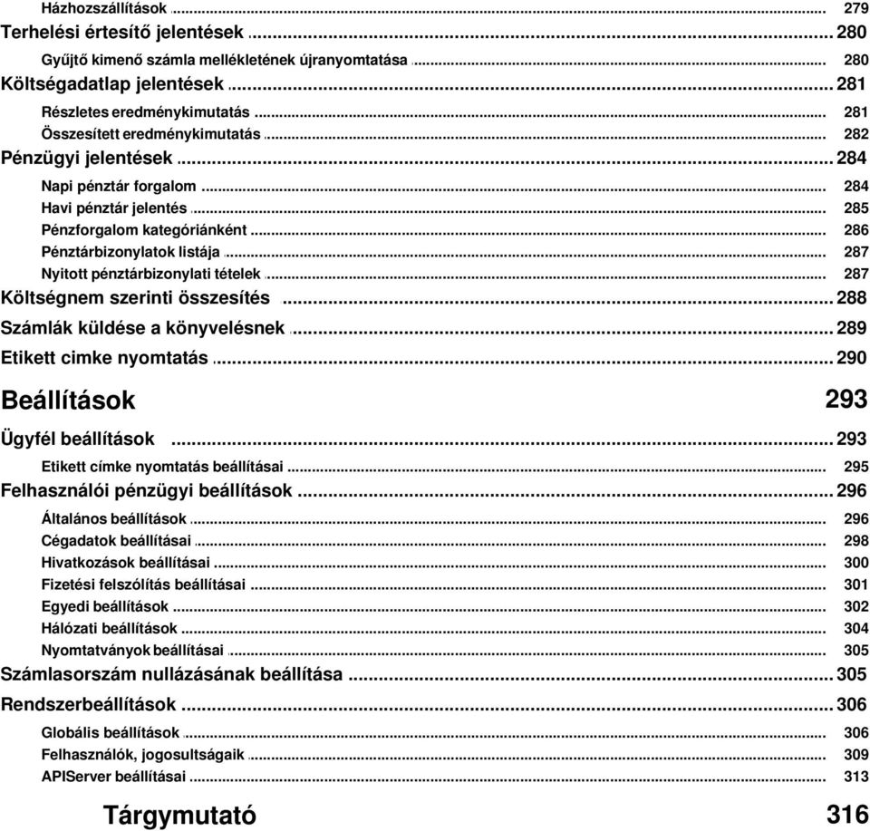 .. tételek 284 285 286 287 287 Költségnem szerinti... összesítés 288 Számlák küldése a könyvelésnek... 289 Etikett cimke nyomtatás... 290 Beállítások 293 Ügyfél beállítások... 293 Etikett címke.