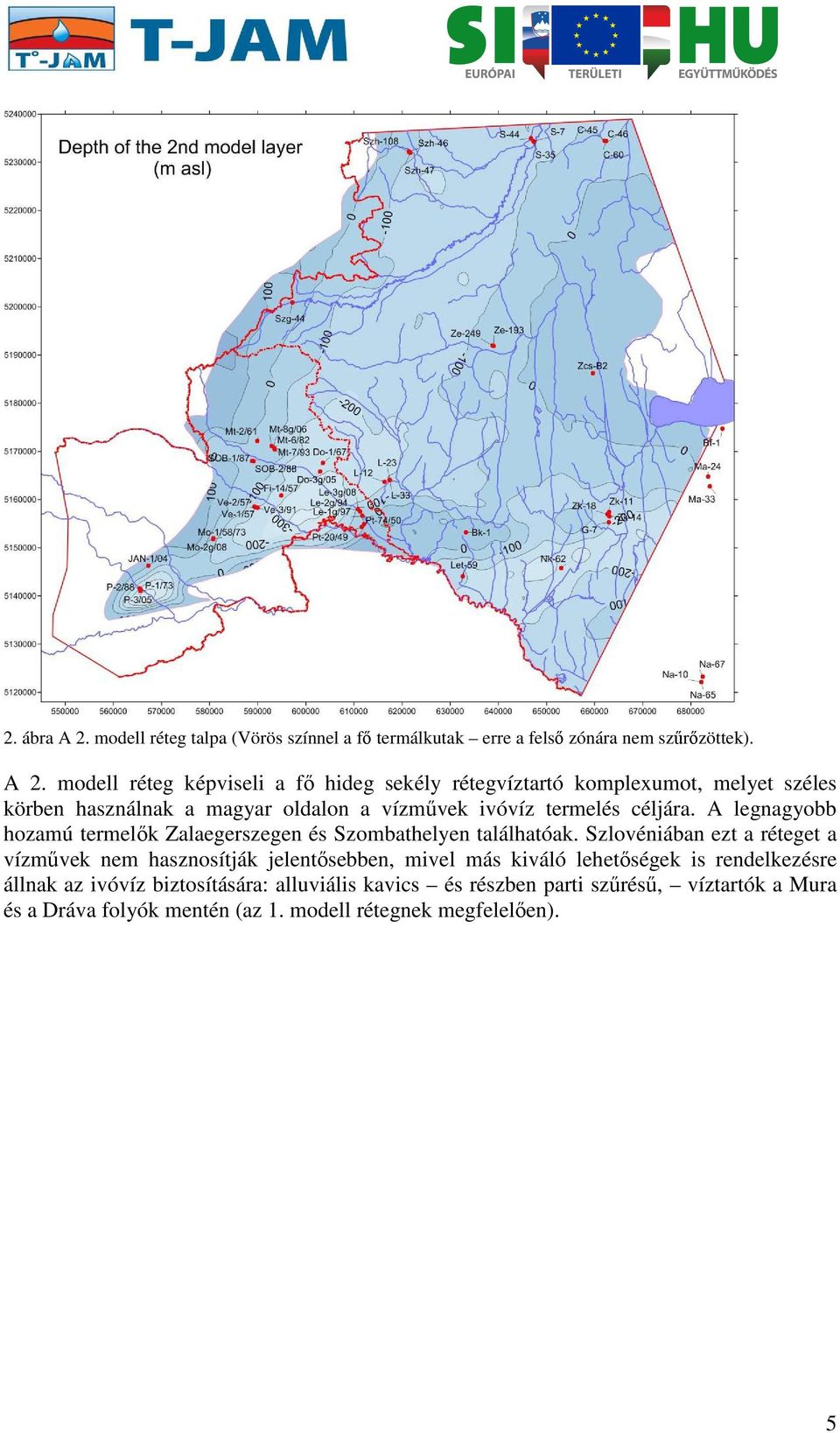 modell réteg képviseli a fő hideg sekély rétegvíztartó komplexumot, melyet széles körben használnak a magyar oldalon a vízművek ivóvíz termelés céljára.