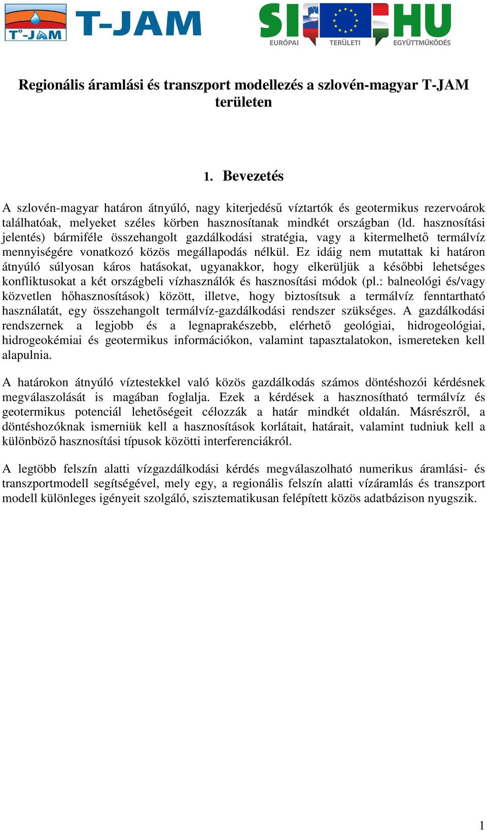 hasznosítási jelentés) bármiféle összehangolt gazdálkodási stratégia, vagy a kitermelhető termálvíz mennyiségére vonatkozó közös megállapodás nélkül.