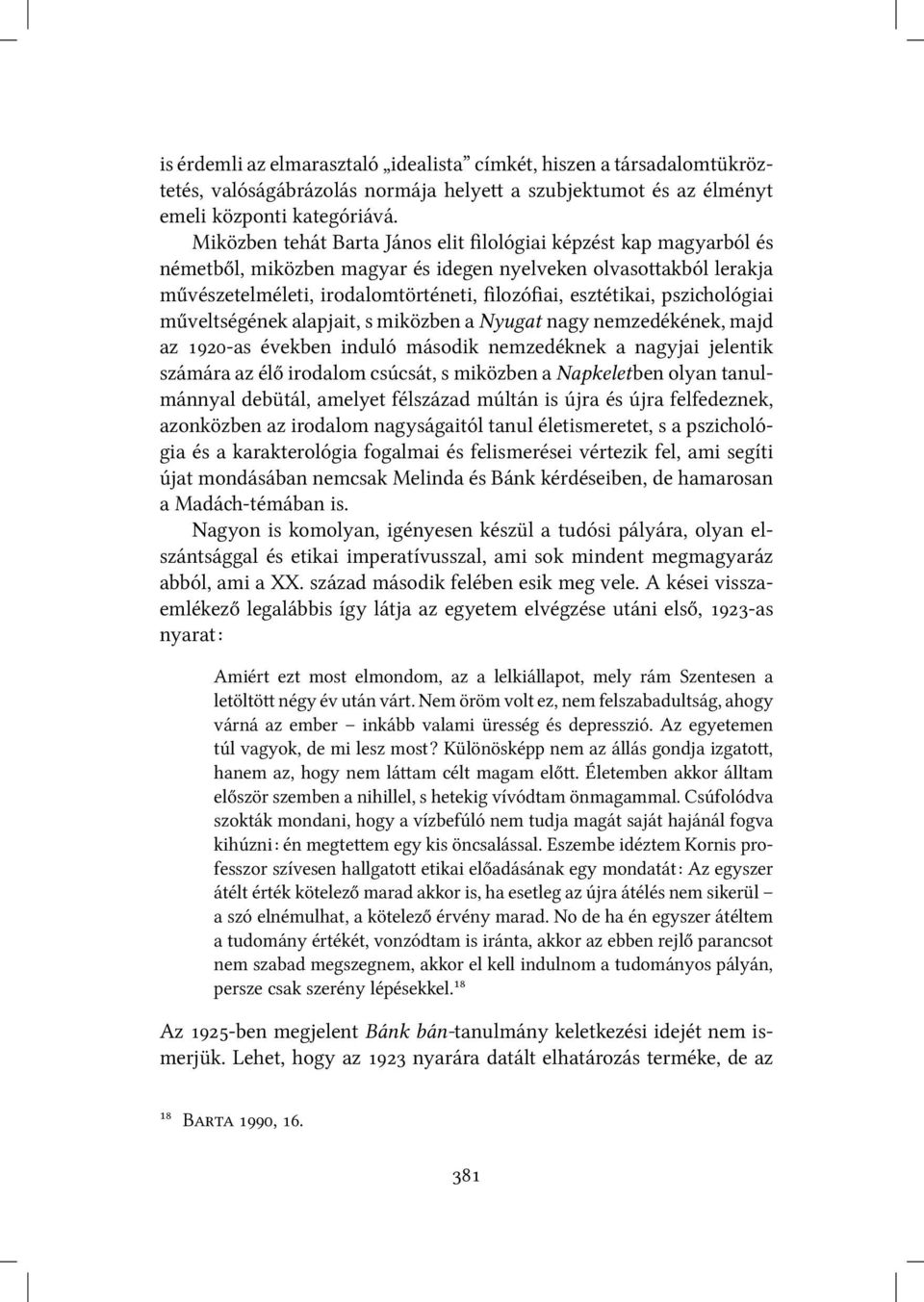 pszi ológiai műveltségének alapjait, s miközben a Nyugat nagy nemzedékének, majd az -as években induló második nemzedéknek a nagyjai jelentik számára az élő irodalom csúcsát, s miközben a Napkeletben