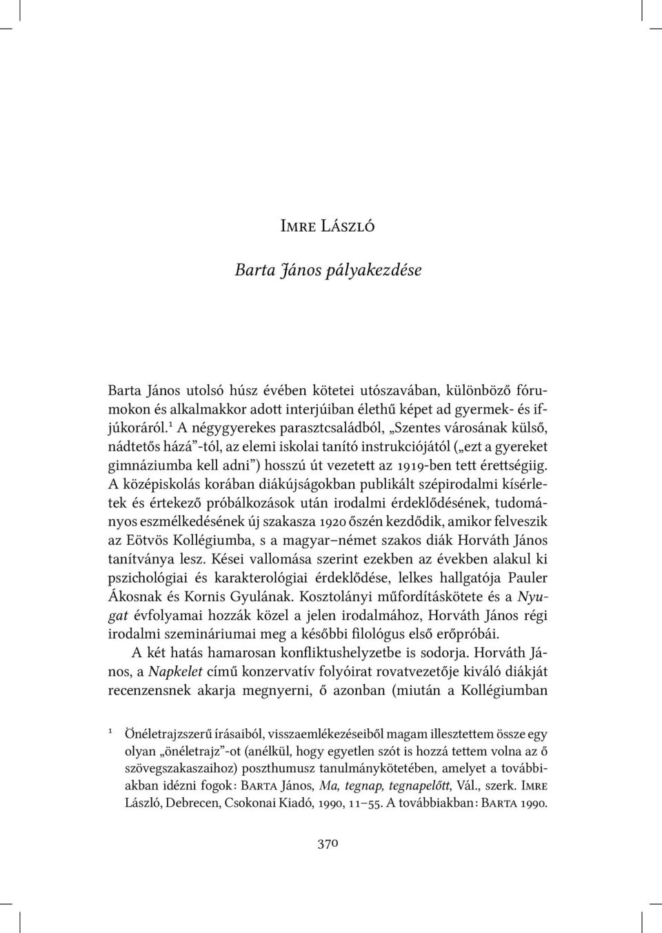 A középiskolás korában diákújságokban publikált szépirodalmi kísérletek és értekező próbálkozások után irodalmi érdeklődésének, tudományos eszmélkedésének új szakasza őszén kezdődik, amikor felveszik