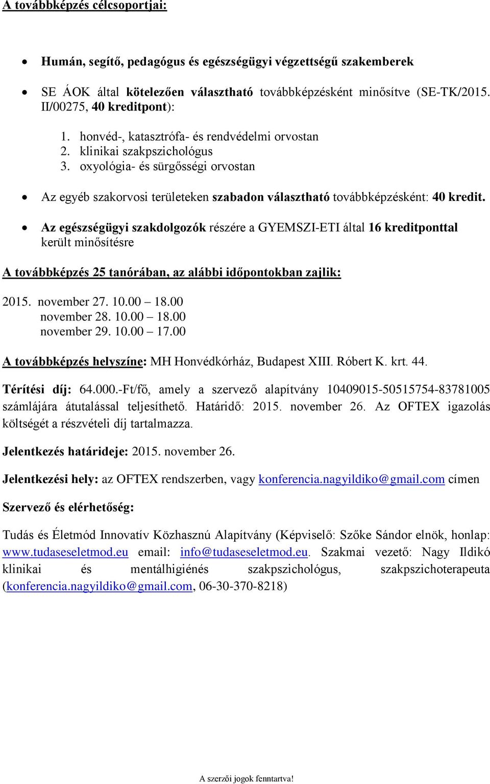 Az egészségügyi szakdolgozók részére a GYEMSZI-ETI által 16 kreditponttal került minősítésre A továbbképzés 25 tanórában, az alábbi időpontokban zajlik: 2015. november 27. 10.00 18.00 november 28. 10.00 18.00 november 29.