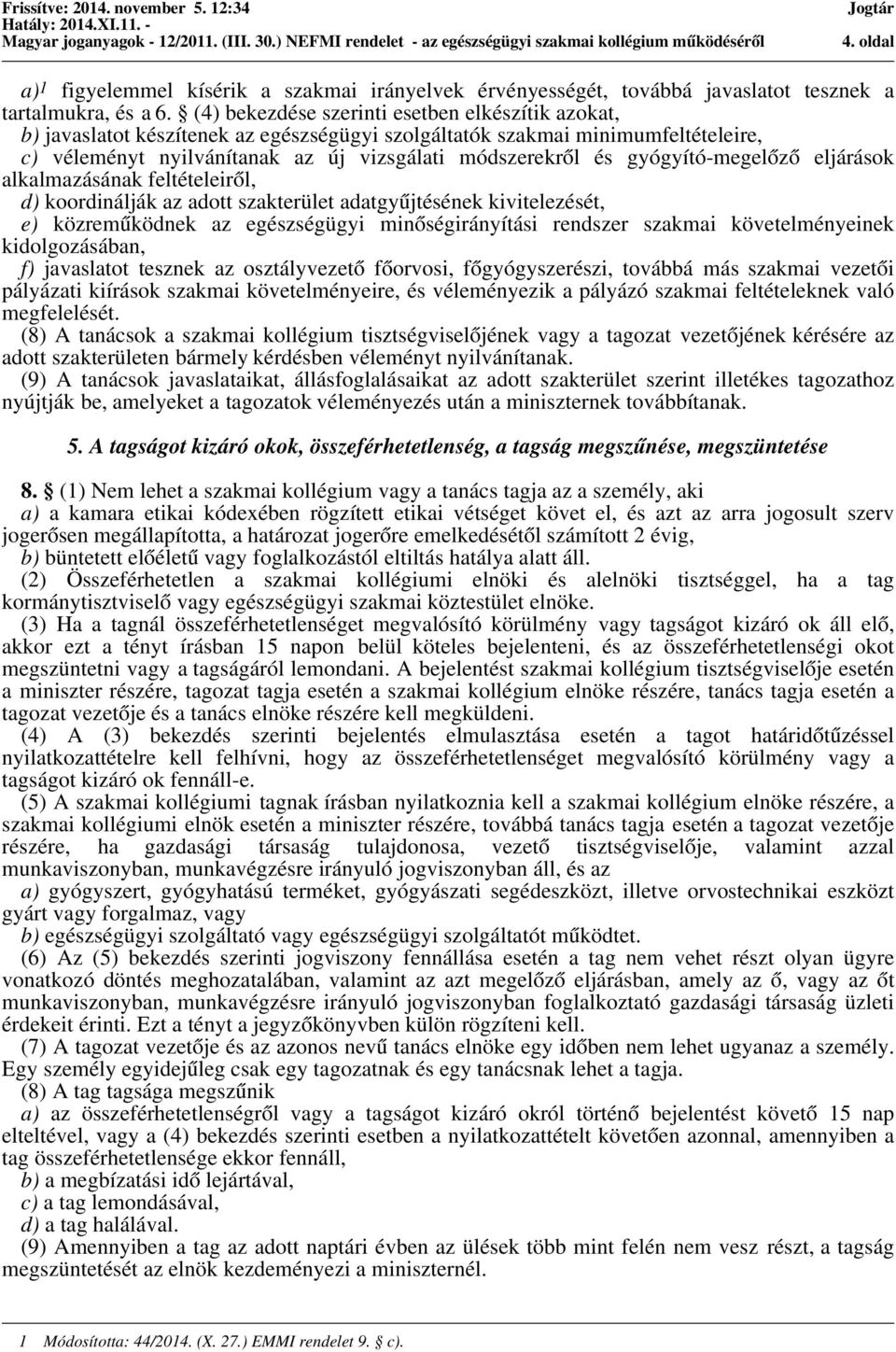 gyógyító-megelőző eljárások alkalmazásának feltételeiről, d) koordinálják az adott szakterület adatgyűjtésének kivitelezését, e) közreműködnek az egészségügyi minőségirányítási rendszer szakmai