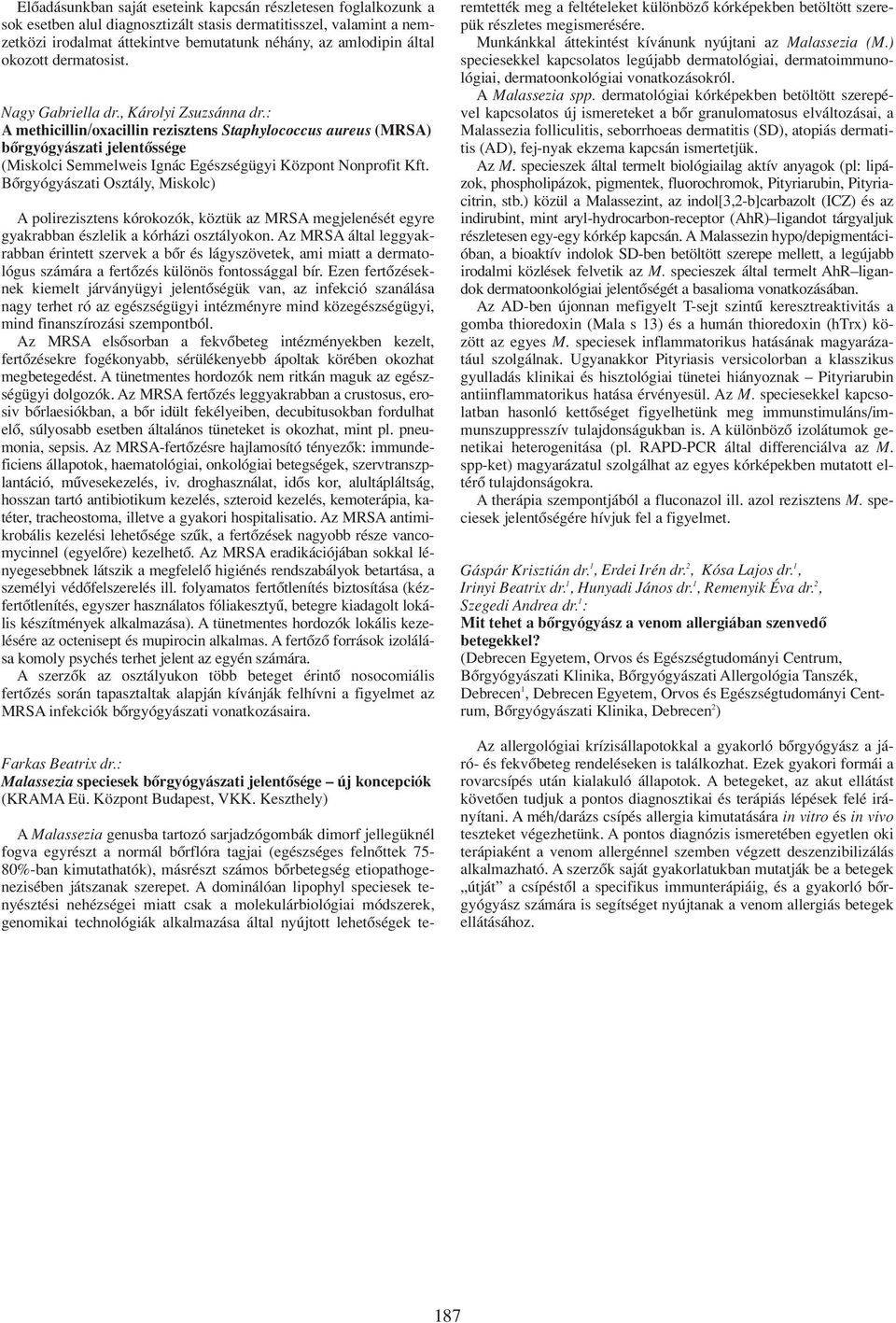 : A methicillin/oxacillin rezisztens Staphylococcus aureus (MRSA) bôrgyógyászati jelentôssége (Miskolci Semmelweis Ignác Egészségügyi Központ Nonprofit Kft.