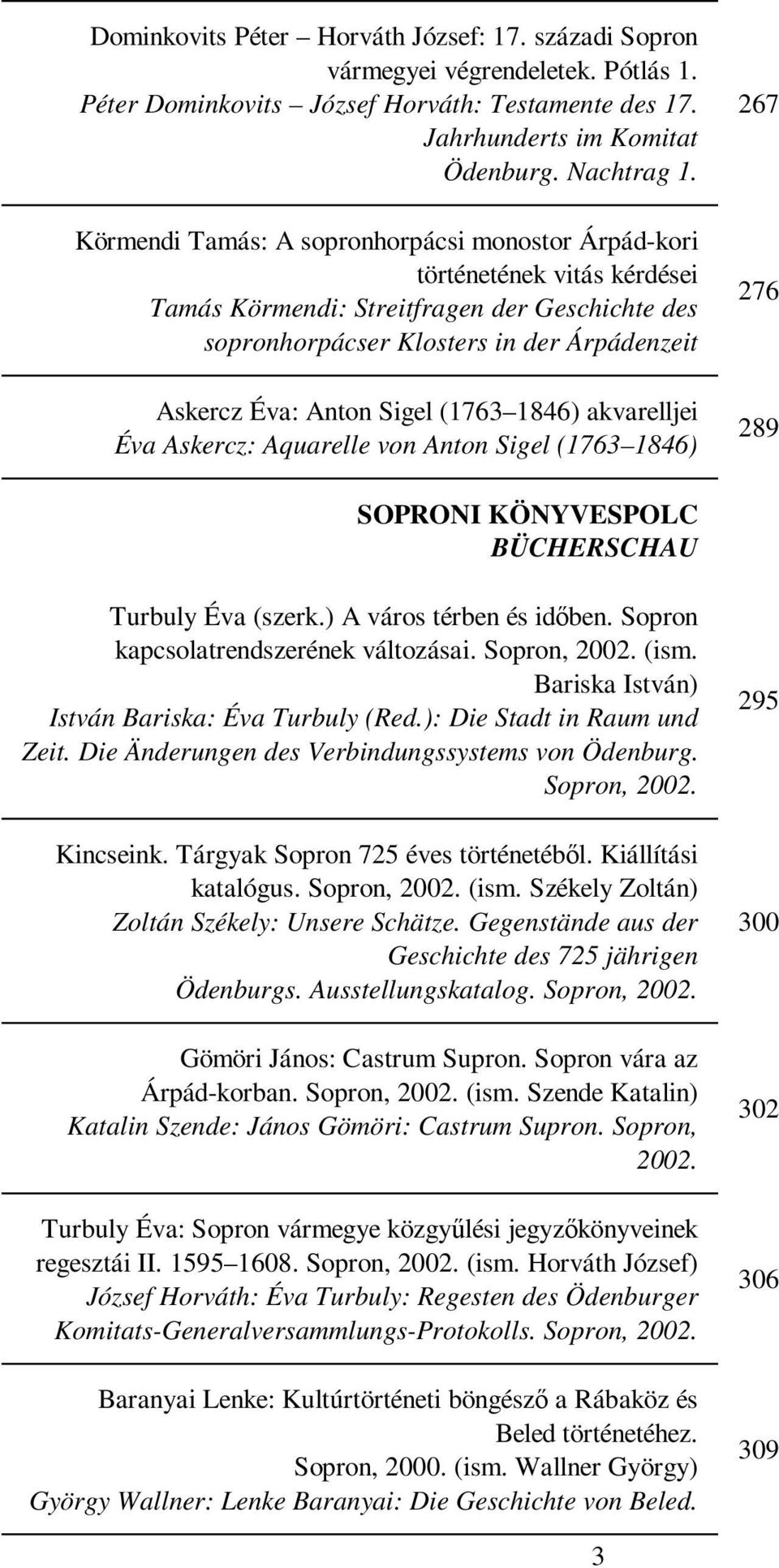 (1763 1846) akvarelljei Éva Askercz: Aquarelle von Anton Sigel (1763 1846) 267 276 289 SOPRONI KÖNYVESPOLC BÜCHERSCHAU Turbuly Éva (szerk.) A város térben és idıben.