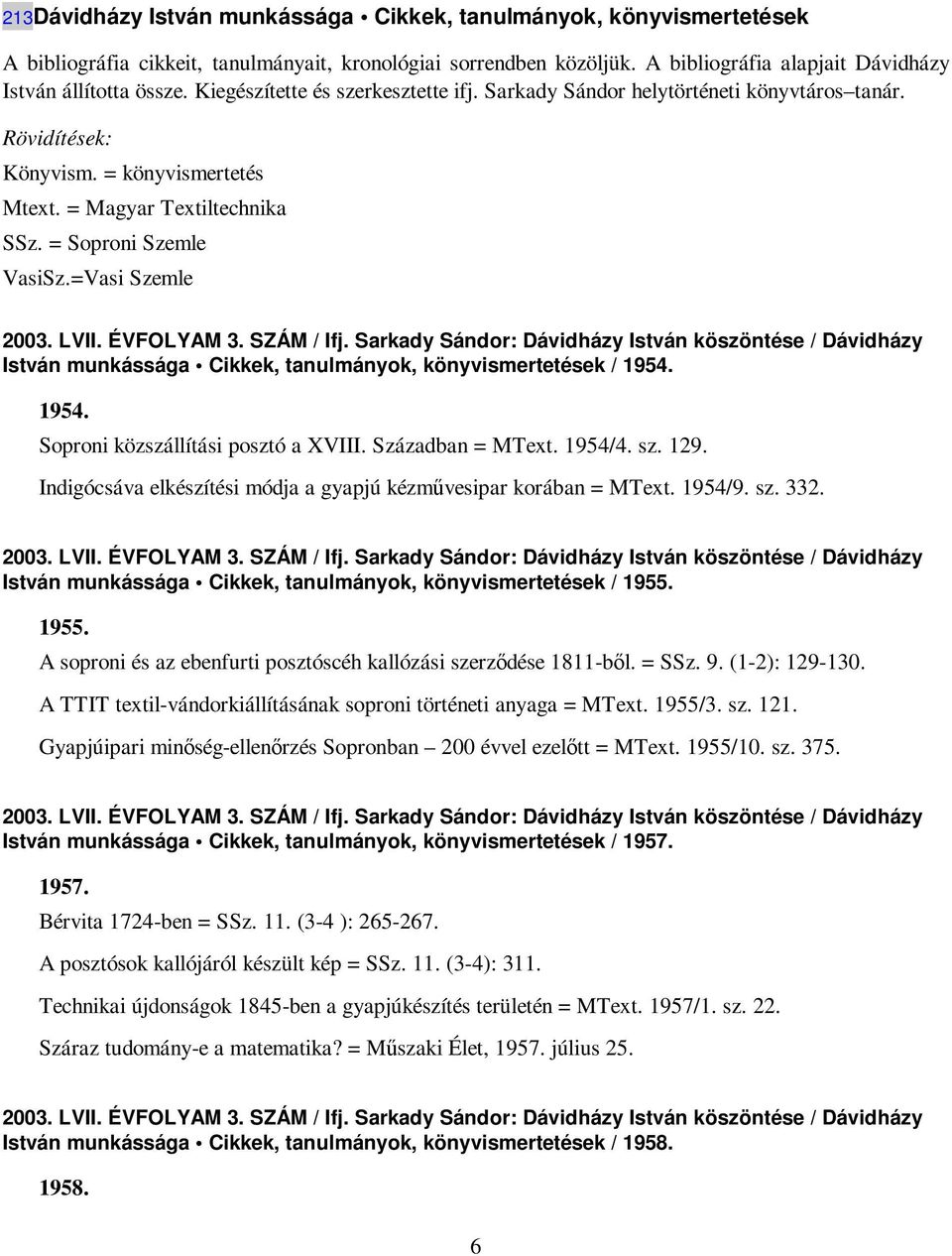 =Vasi Szemle 2003. LVII. ÉVFOLYAM 3. SZÁM / Ifj. Sarkady Sándor: Dávidházy István köszöntése / Dávidházy István munkássága Cikkek, tanulmányok, könyvismertetések / 1954.