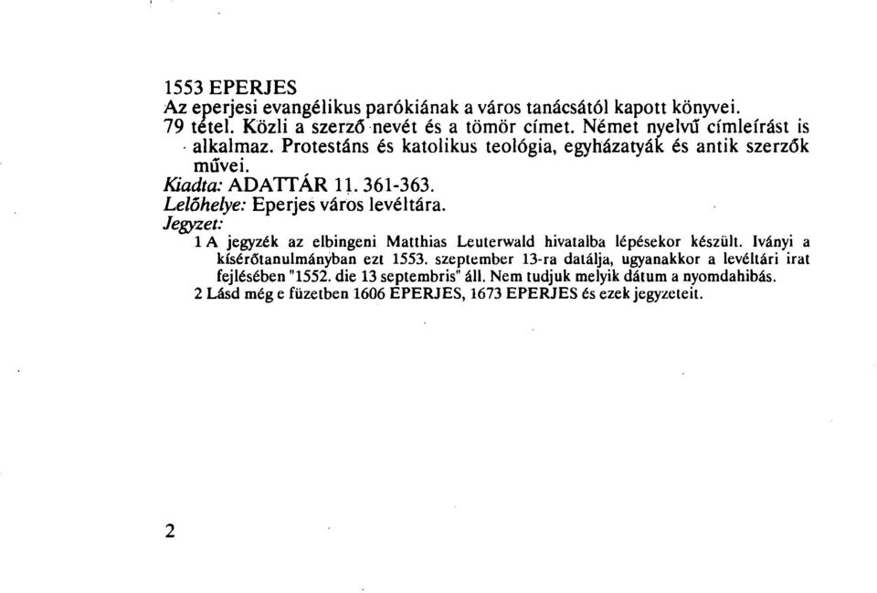 Lelőhelye: Eperjes város levéltára. 1 A jegyzék az elbingeni Matthias Leuterwald hivatalba lépésekor készült. Iványi a kísérőtanulmányban ezt 1553.