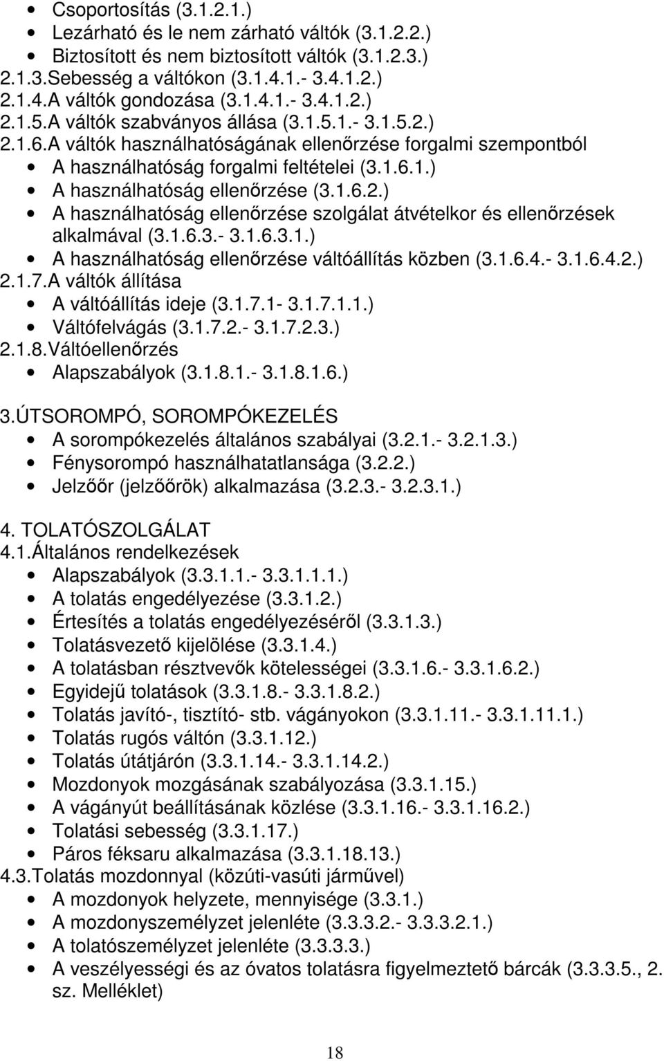 1.6.3.- 3.1.6.3.1.) A használhatóság ellenőrzése váltóállítás közben (3.1.6.4.- 3.1.6.4.2.) 2.1.7.A váltók állítása A váltóállítás ideje (3.1.7.1-3.1.7.1.1.) Váltófelvágás (3.1.7.2.- 3.1.7.2.3.) 2.1.8.