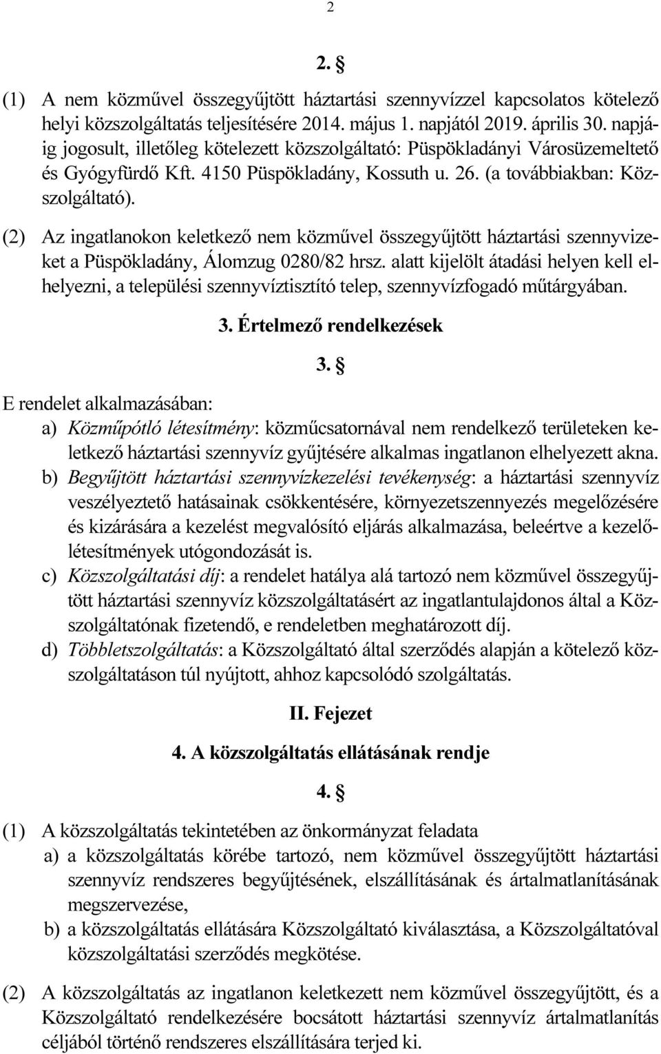 (2) Az ingatlanokon keletkező nem közművel összegyűjtött háztartási szennyvizeket a Püspökladány, Álomzug 0280/82 hrsz.