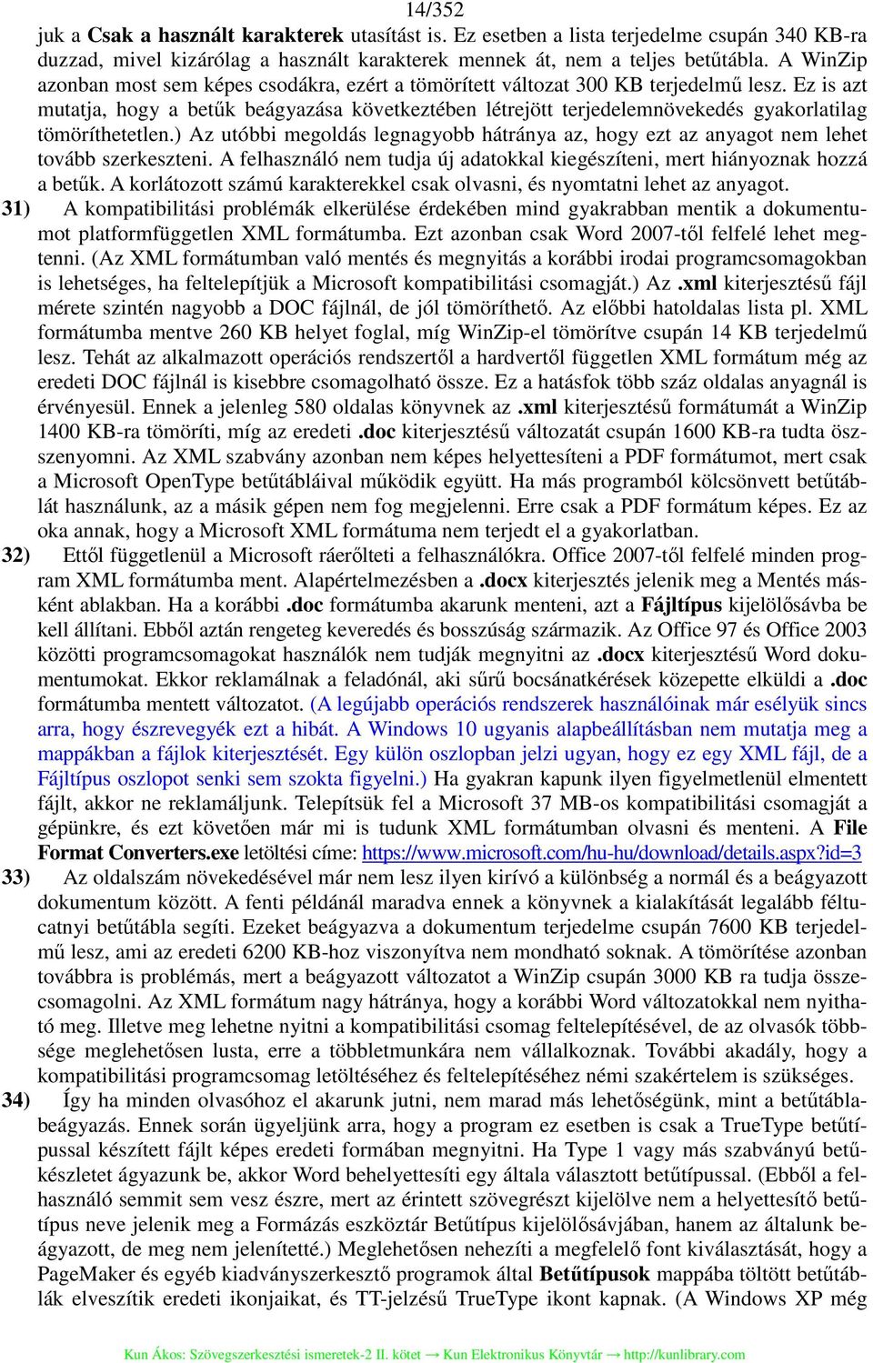 Ez is azt mutatja, hogy a betűk beágyazása következtében létrejött terjedelemnövekedés gyakorlatilag tömöríthetetlen.