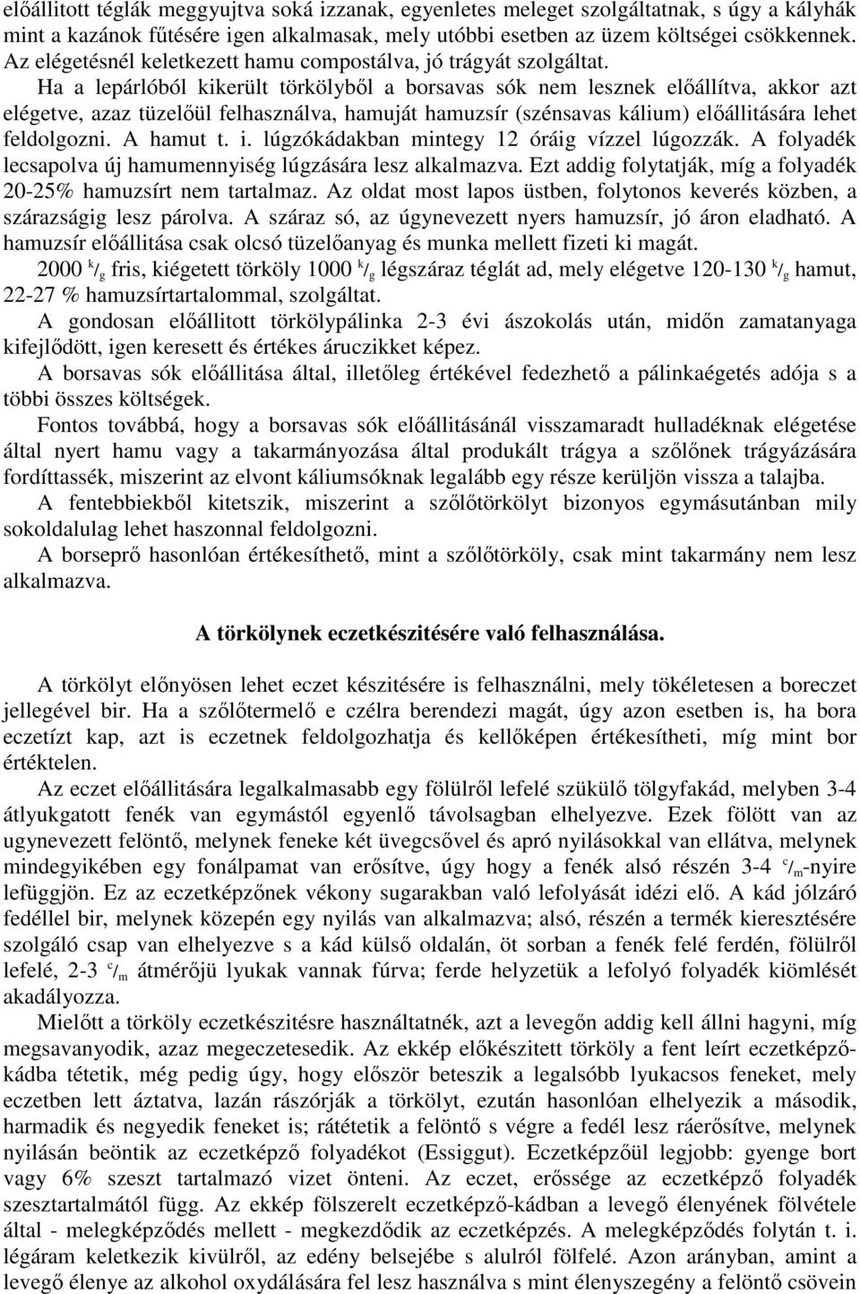 Ha a lepárlóból kikerült törkölybıl a borsavas sók nem lesznek elıállítva, akkor azt elégetve, azaz tüzelıül felhasználva, hamuját hamuzsír (szénsavas kálium) elıállitására lehet feldolgozni.