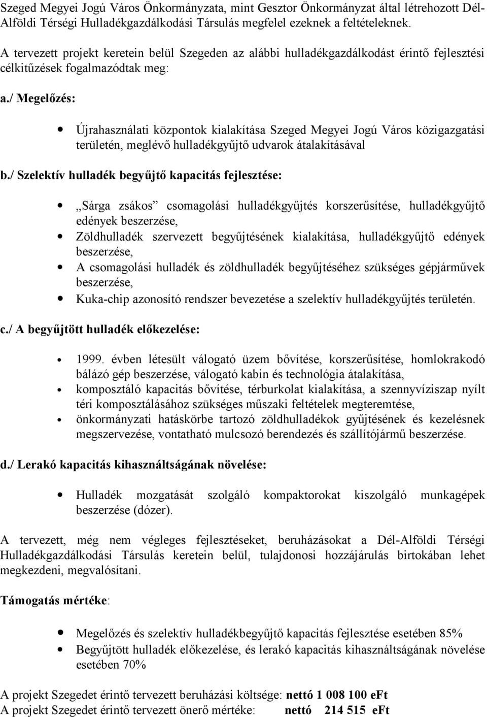 / Megelőzés: Újrahasználati központok kialakítása Szeged Megyei Jogú Város közigazgatási területén, meglévő hulladékgyűjtő udvarok átalakításával b.