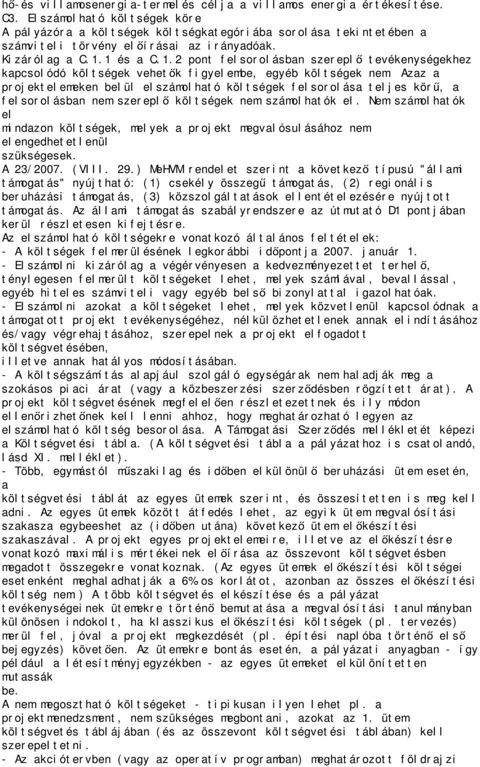 1 és a C.1.2 pont felsorolásban szerepl tevékenységekhez kapcsolódó költségek vehet k figyelembe, egyéb költségek nem.