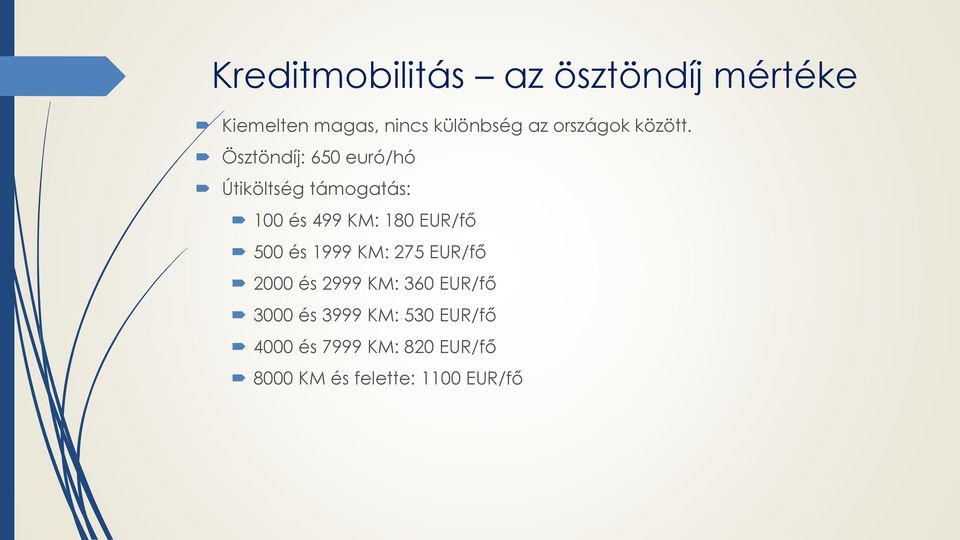 Ösztöndíj: 650 euró/hó Útiköltség támogatás: 100 és 499 KM: 180 EUR/fő 500