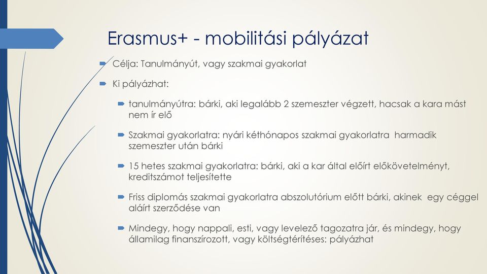 bárki, aki a kar által előírt előkövetelményt, kreditszámot teljesítette Friss diplomás szakmai gyakorlatra abszolutórium előtt bárki, akinek egy