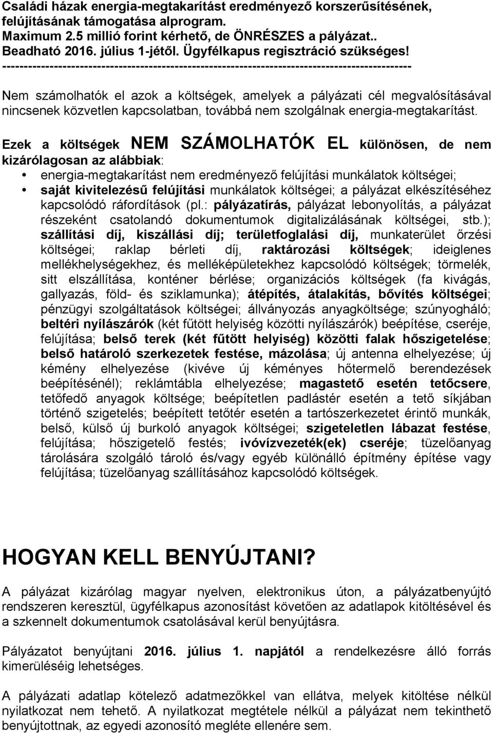 költségei; a pályázat elkészítéséhez kapcsolódó ráfordítások (pl.: pályázatírás, pályázat lebonyolítás, a pályázat részeként csatolandó dokumentumok digitalizálásának költségei, stb.