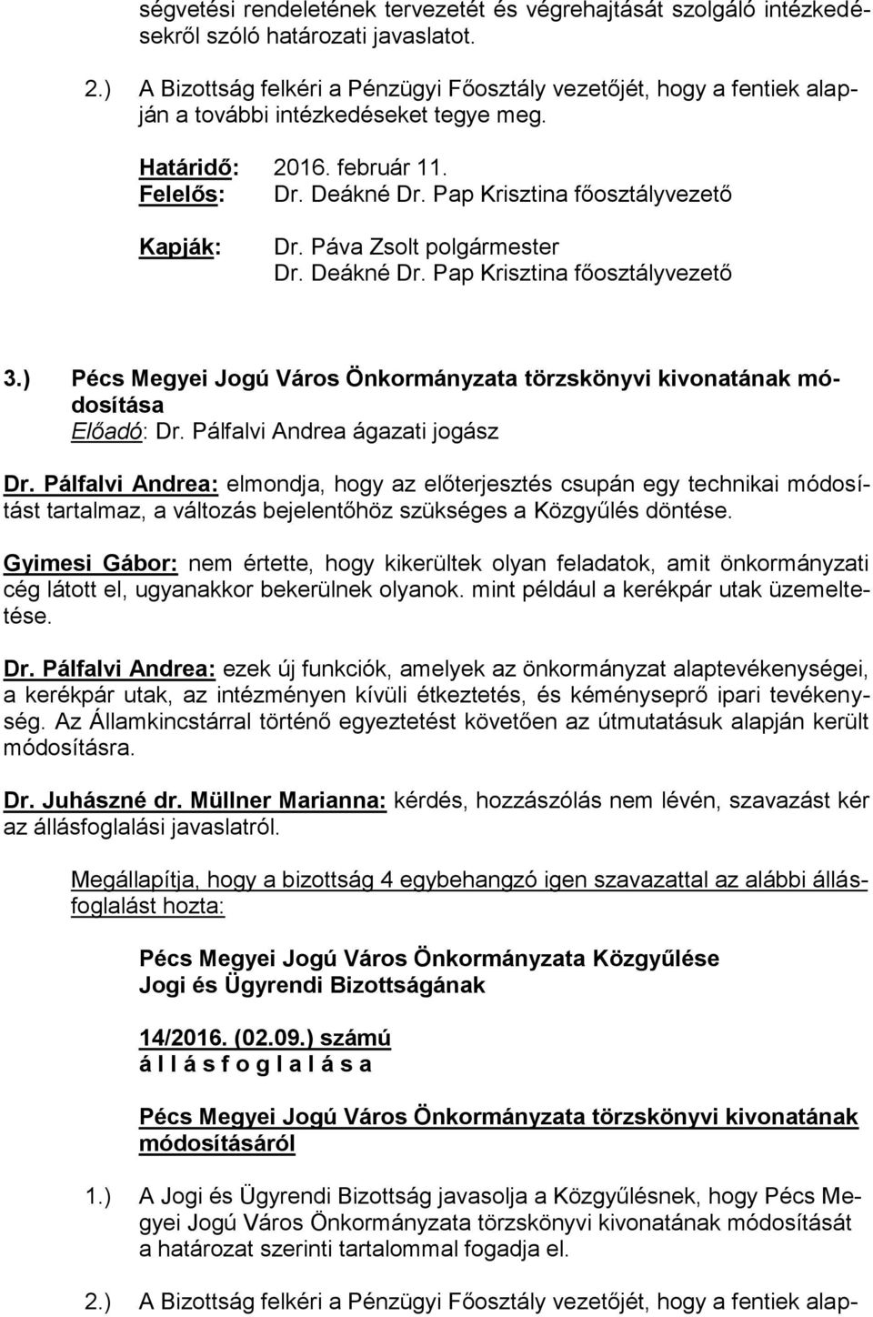 ) Pécs Megyei Jogú Város Önkormányzata törzskönyvi kivonatának módosítása Előadó: Dr. Pálfalvi Andrea ágazati jogász Dr.