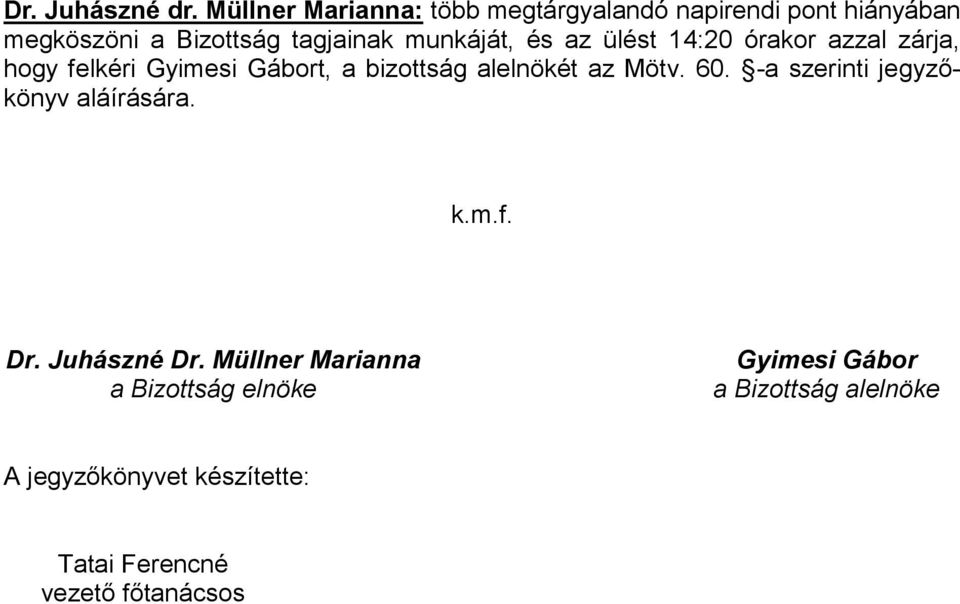 munkáját, és az ülést 14:20 órakor azzal zárja, hogy felkéri Gyimesi Gábort, a bizottság alelnökét az