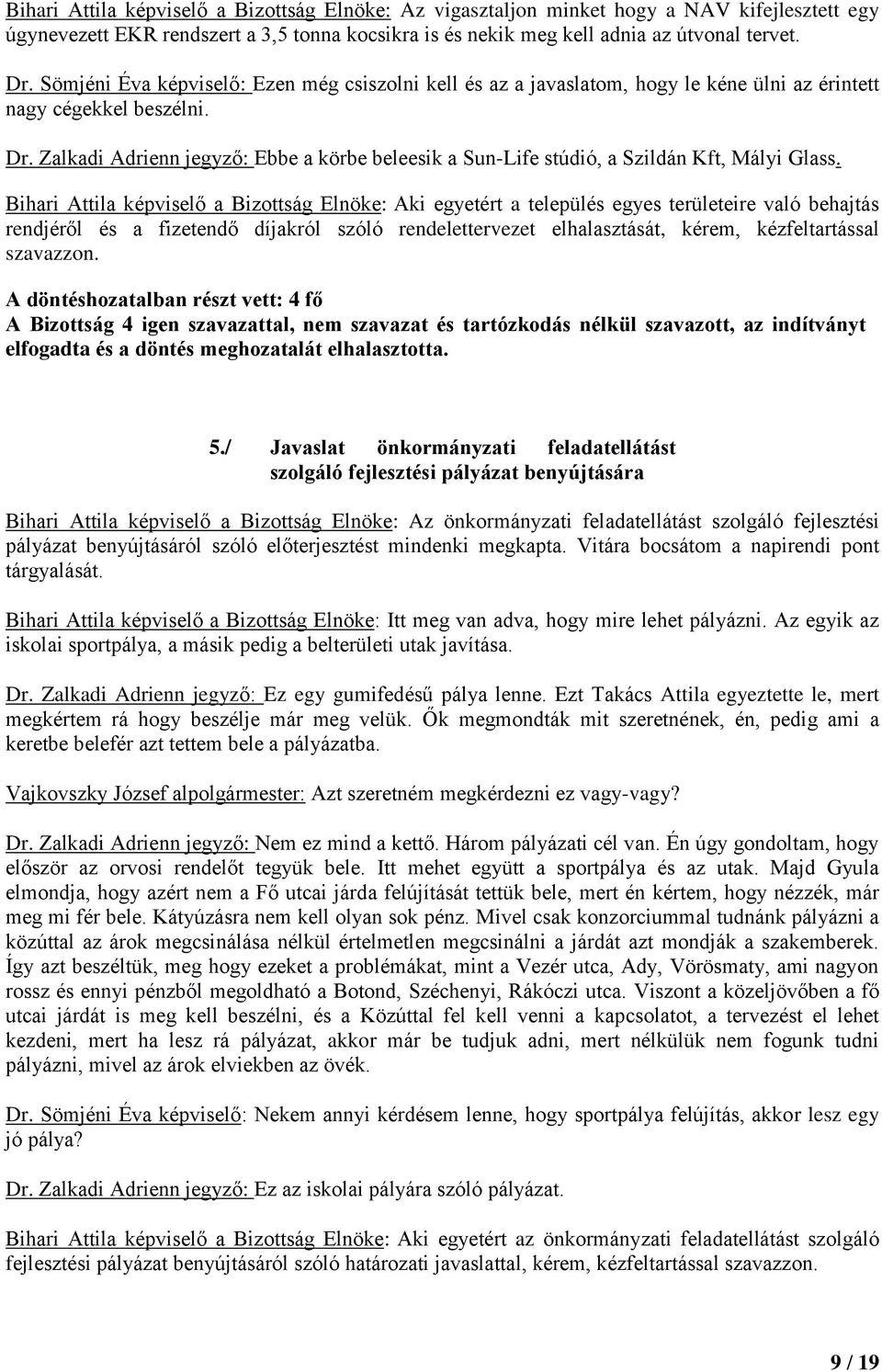 Zalkadi Adrienn jegyző: Ebbe a körbe beleesik a Sun-Life stúdió, a Szildán Kft, Mályi Glass.