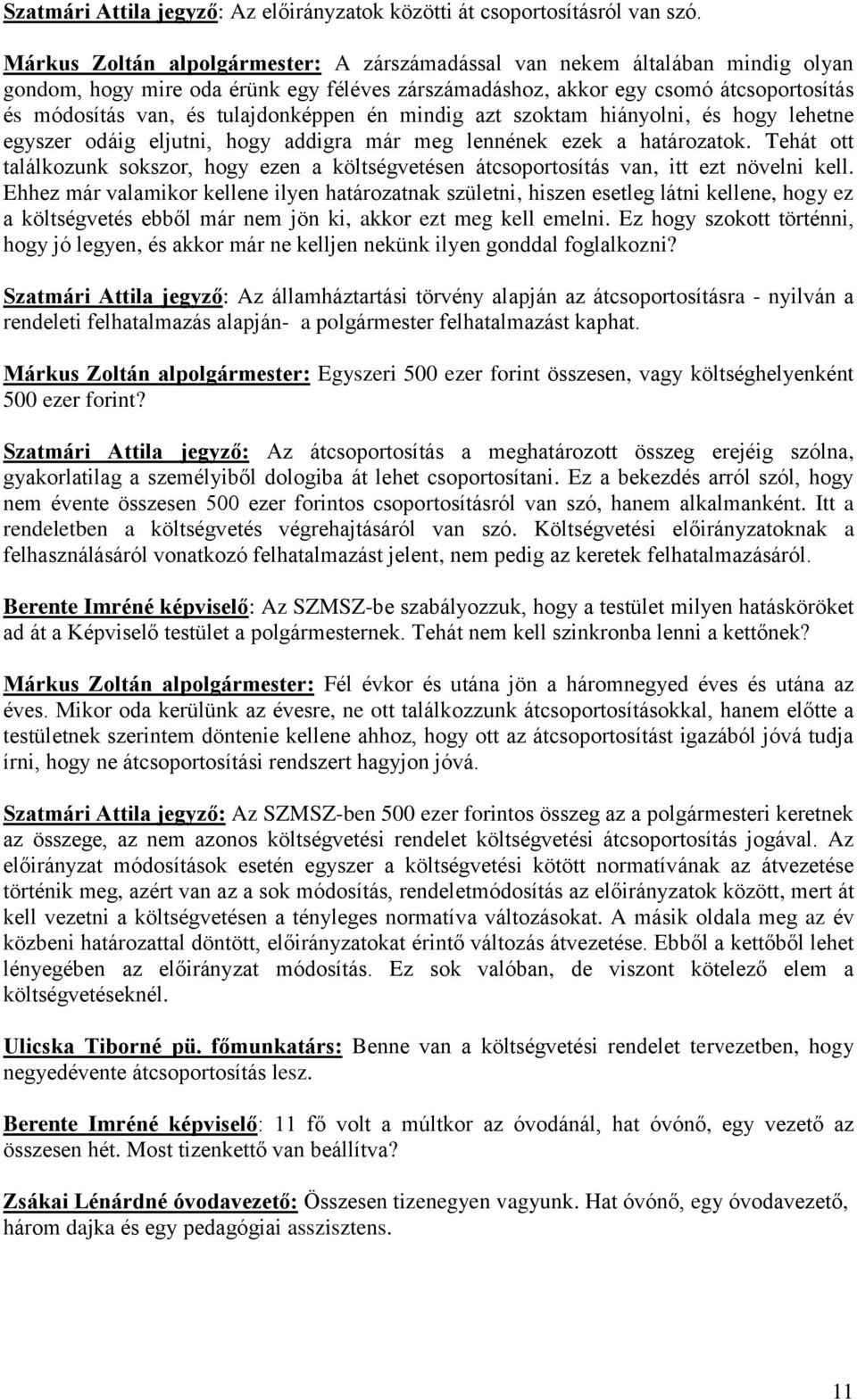 tulajdonképpen én mindig azt szoktam hiányolni, és hogy lehetne egyszer odáig eljutni, hogy addigra már meg lennének ezek a határozatok.