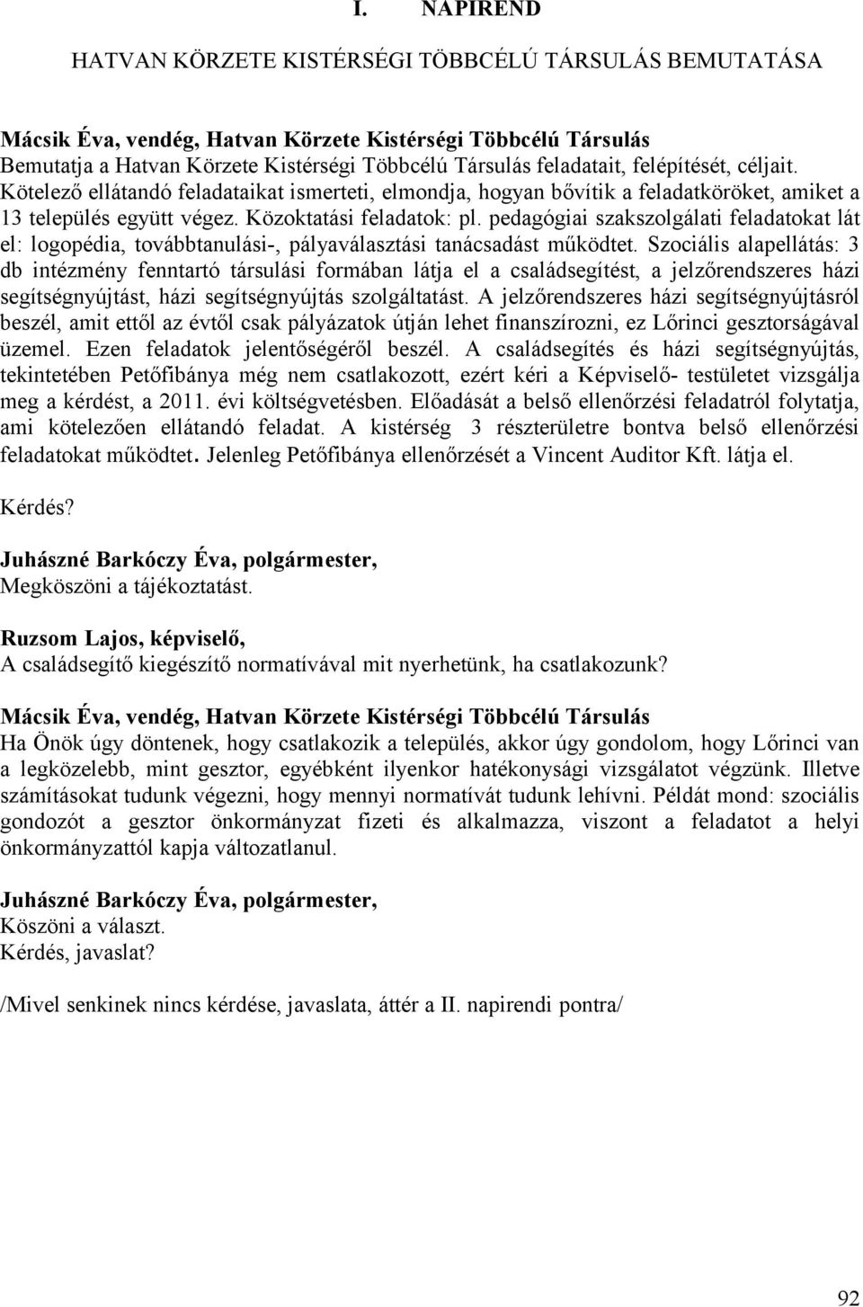 pedagógiai szakszolgálati feladatokat lát el: logopédia, továbbtanulási-, pályaválasztási tanácsadást működtet.