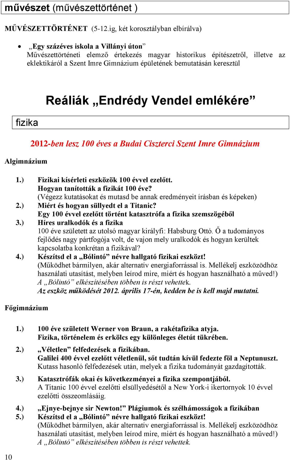 bemutatásán keresztül Reáliák Endrédy Vendel emlékére fizika Algimnázium 2012-ben lesz 100 éves a Budai Ciszterci Szent Imre Gimnázium 1.) Fizikai kísérleti eszközök 100 évvel ezelőtt.