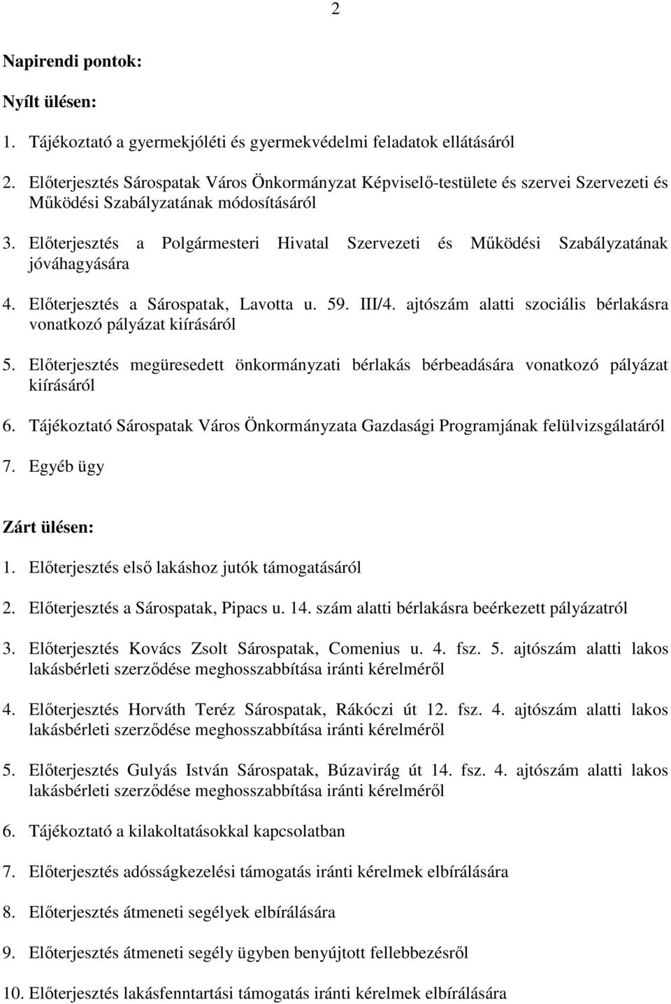 Elıterjesztés a Polgármesteri Hivatal Szervezeti és Mőködési Szabályzatának jóváhagyására 4. Elıterjesztés a Sárospatak, Lavotta u. 59. III/4.