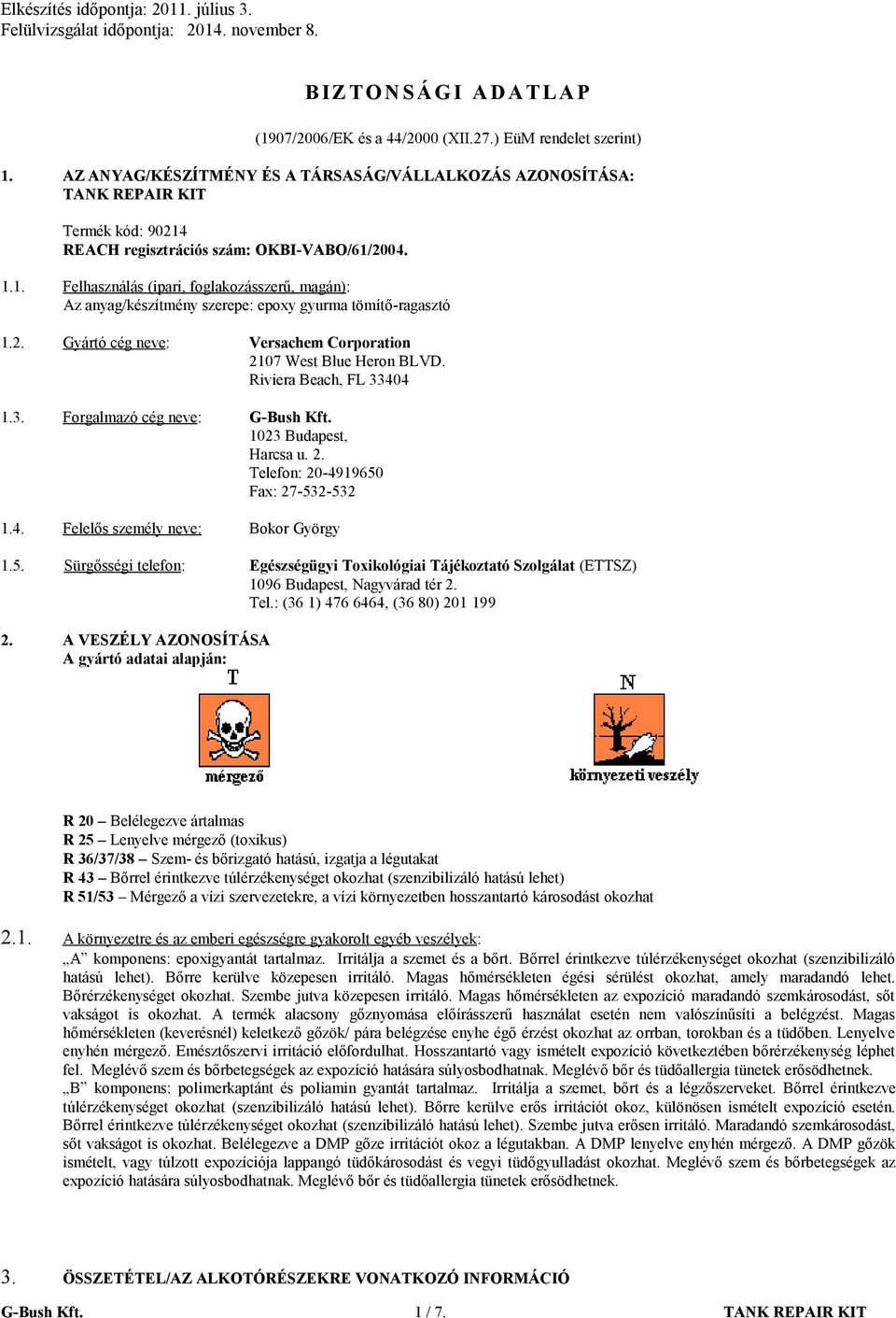 2. Gyártó cég neve: Versachem Corporation 2107 West Blue Heron BLVD. Riviera Beach, FL 33404 1.3. Forgalmazó cég neve: G-Bush Kft. 1023 Budapest, Harcsa u. 2. Telefon: 20-4919650 Fax: 27-532-532 1.4. Felelős személy neve: Bokor György 1.