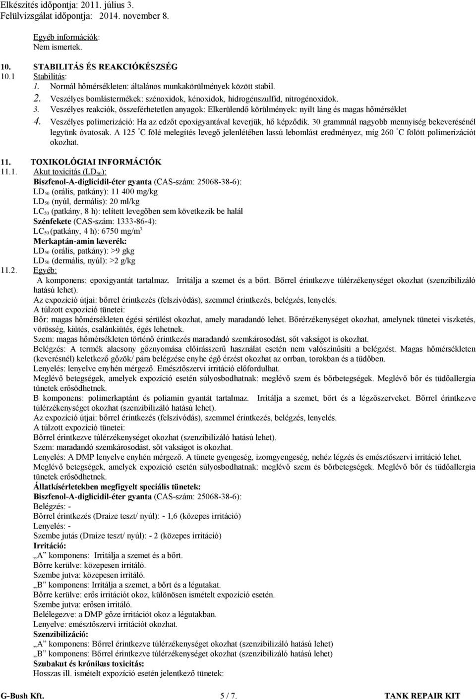 Veszélyes polimerizáció: Ha az edzőt epoxigyantával keverjük, hő képződik. 30 grammnál nagyobb mennyiség bekeverésénél legyünk óvatosak.