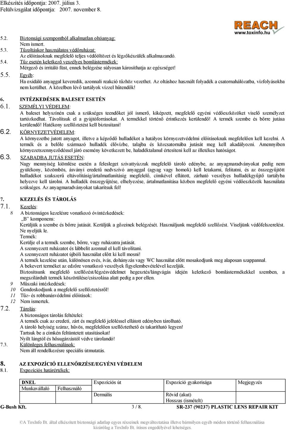 Az oltáshoz használt folyadék a csatornahálózatba, vízfolyásokba nem kerülhet. A közelben lévő tartályok vízzel hűtendők! 6. INTÉZKEDÉSEK BALESET ESETÉN 6.1.