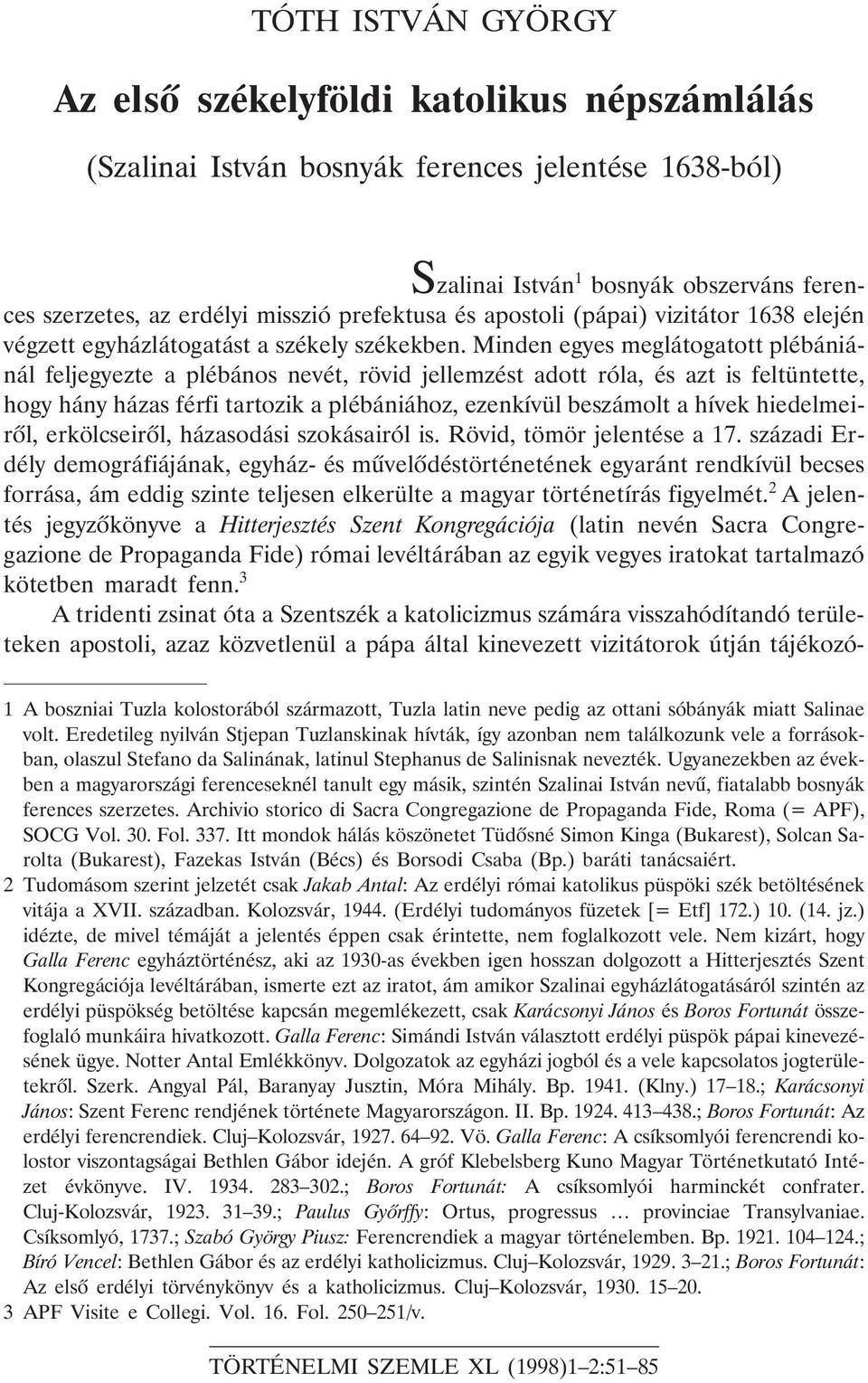 Minden egyes meglátogatott plébániánál feljegyezte a plébános nevét, rövid jellemzést adott róla, és azt is feltüntette, hogy hány házas férfi tartozik a plébániához, ezenkívül beszámolt a hívek