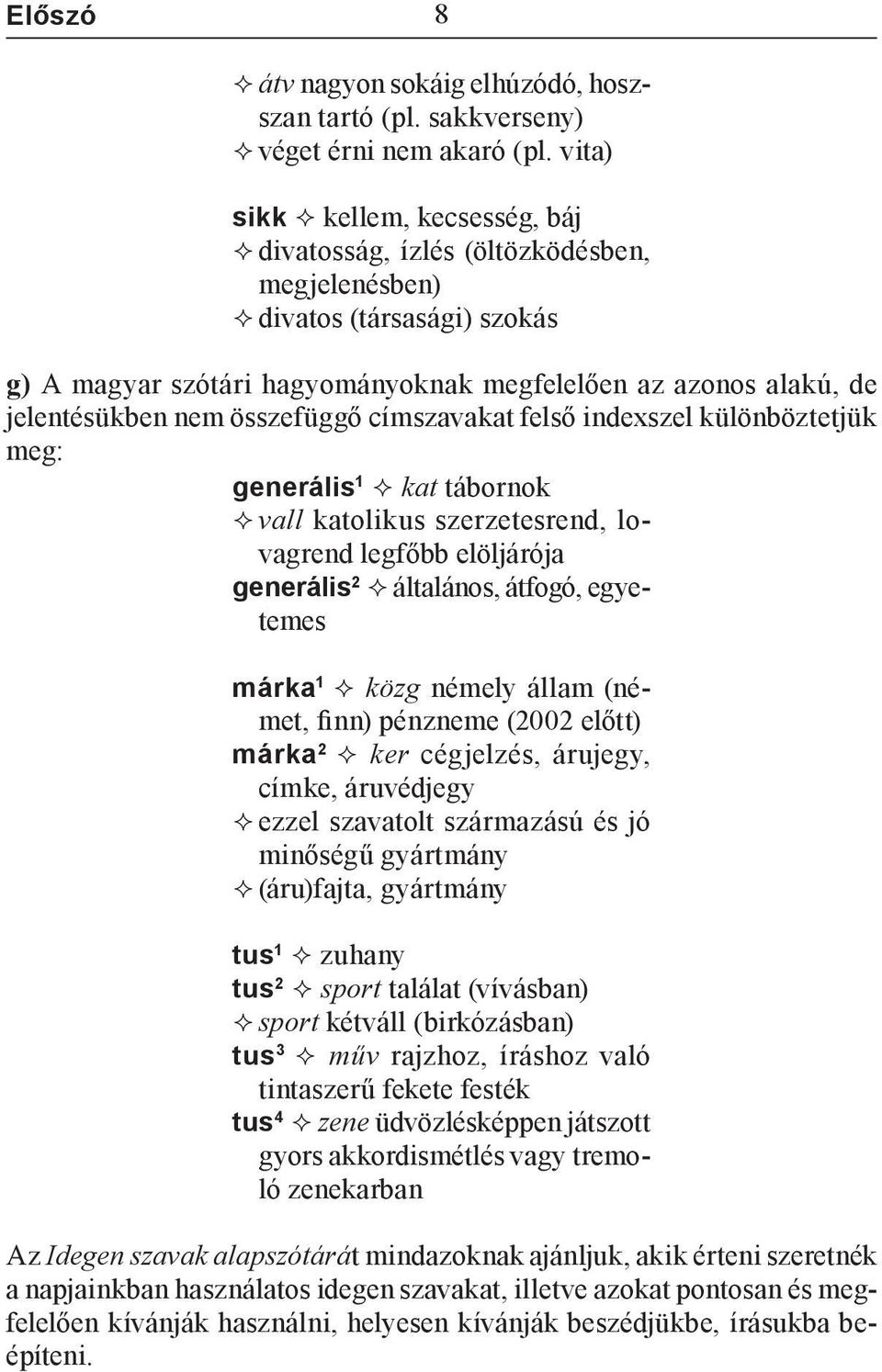 összefüggő címszavakat felső indexszel különböztetjük meg: generális 1 kat tábornok vall katolikus szerzetesrend, lovagrend legfőbb elöljárója generális 2 általános, átfogó, egyetemes márka 1 közg