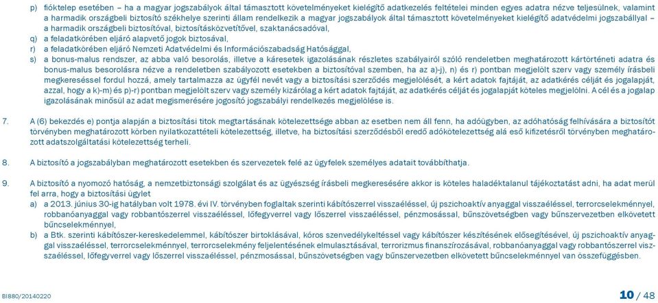 szaktanácsadóval, q) a feladatkörében eljáró alapvető jogok biztosával, r) a feladatkörében eljáró Nemzeti Adatvédelmi és Információszabadság Hatósággal, s) a bonus-malus rendszer, az abba való