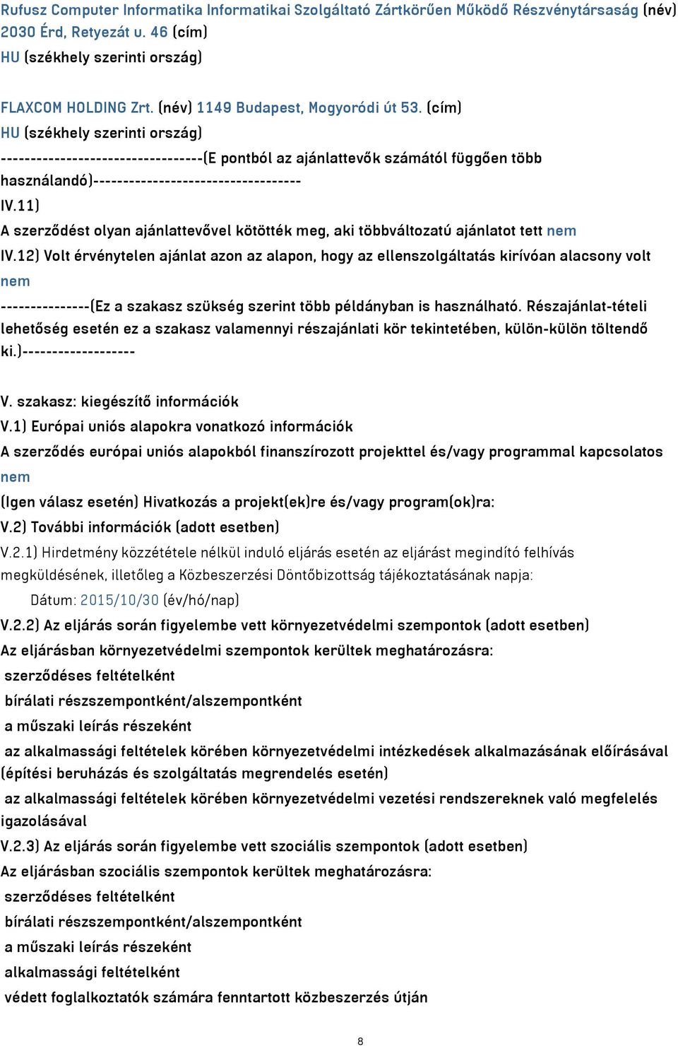 (cím) HU (székhely szerinti ország) ----------------------------------(E pontból az ajánlattevők számától függően több használandó)----------------------------------- IV.