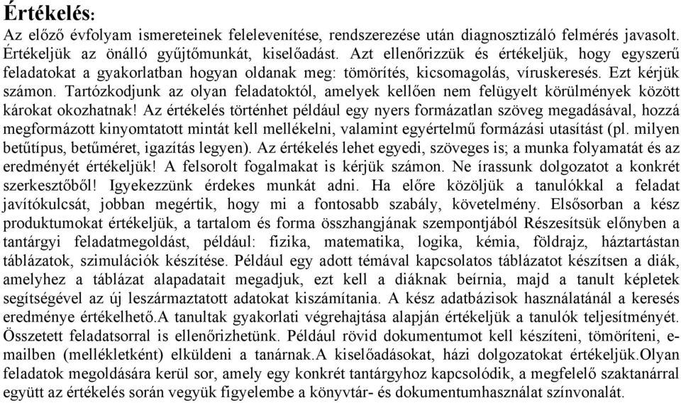 Tartózkodjunk az olyan feladatoktól, amelyek kellően nem felügyelt körülmények között károkat okozhatnak!