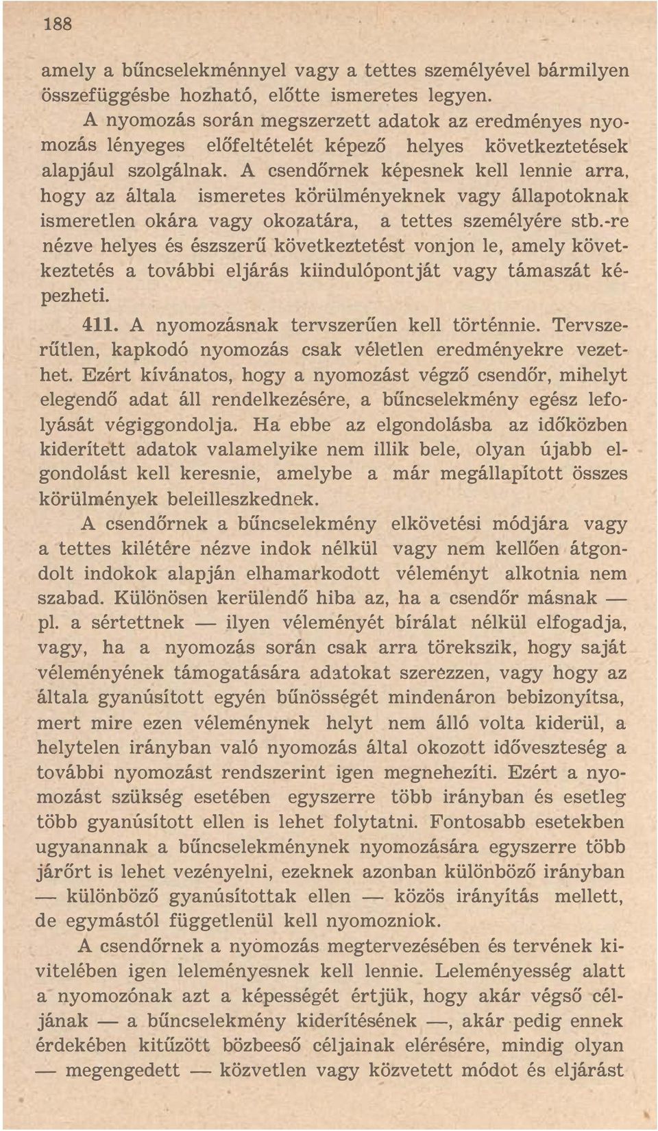 A csendőrnek képesnek kell lennie arra, hogy az általa ismeretes körülményeknek vagy állapotoknak ismeretlen okára vagy okozatára, a tettes személyére stb.