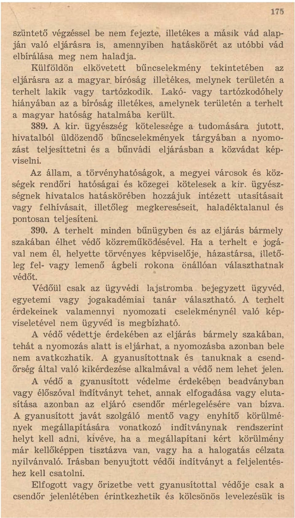 Lakó- vagy tartózkodóhely hiányában az a bíróság illetékes, amelynek terület én a terhelt a magyar hatóság hatalmába került. 389. A kir.