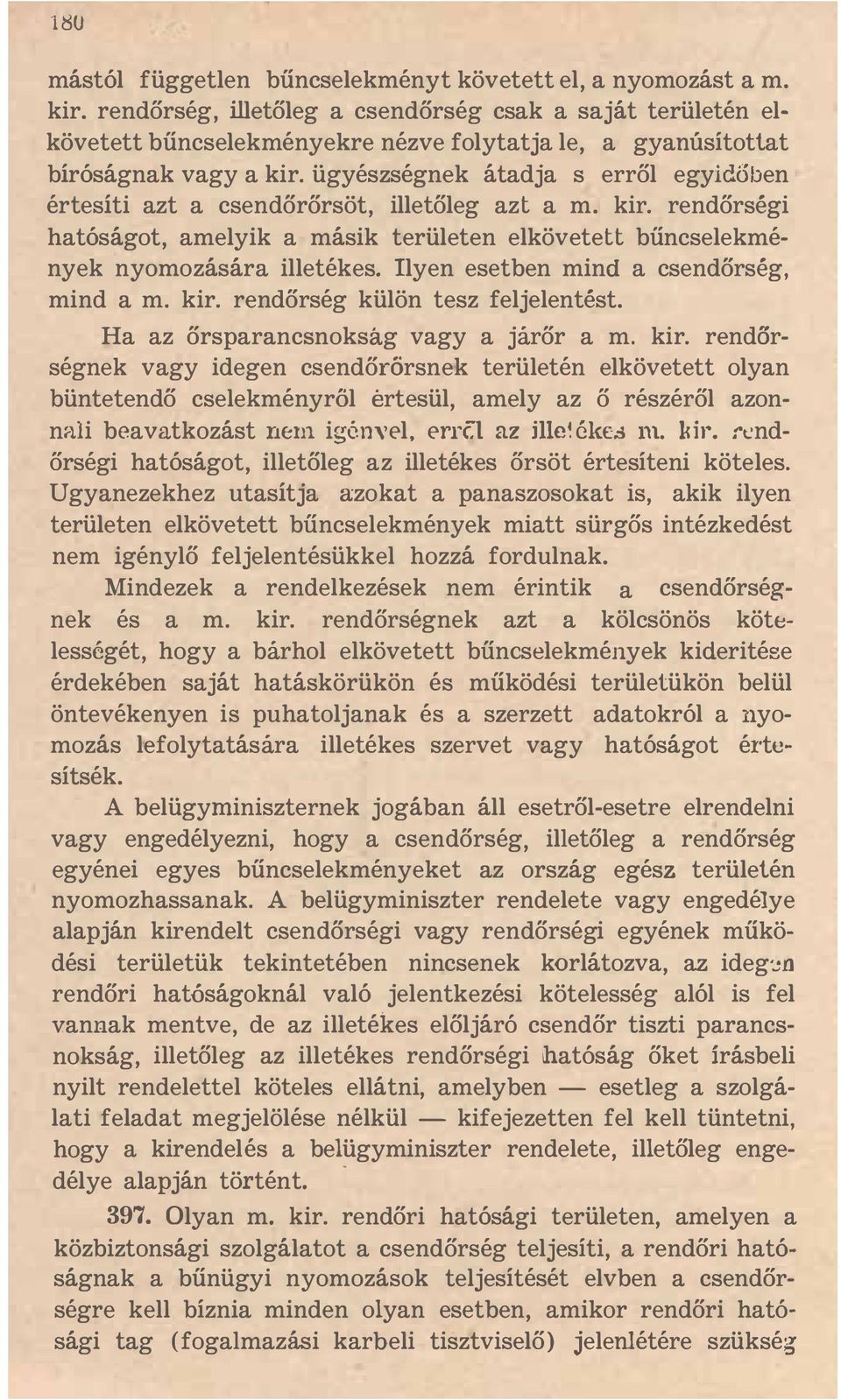 ügyészségnek átadja s erről egyidoben értesíti azt a csendőrőrsöt, illetőleg azt a m. kir. rendőrségi hatóságot, amelyik a másik területen elkövetett bűncselekmények nyomozására illetékes.