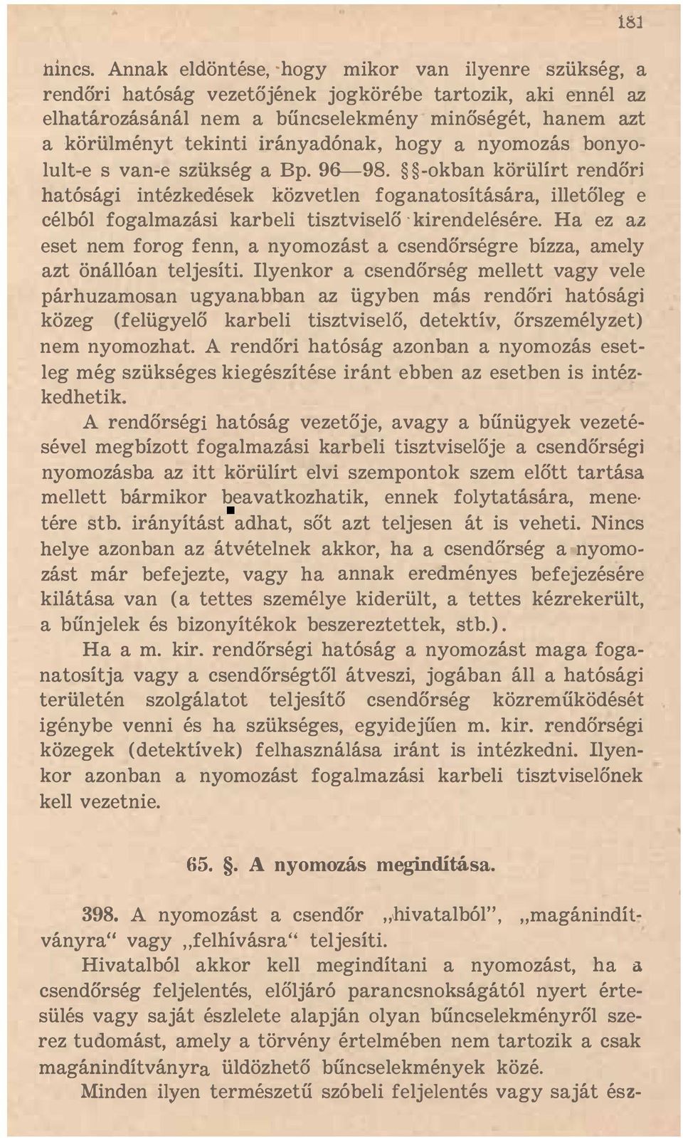 irányadónak, hogy a nyomozás bonyolult-e s van-e szükség a Bp. 96-98.