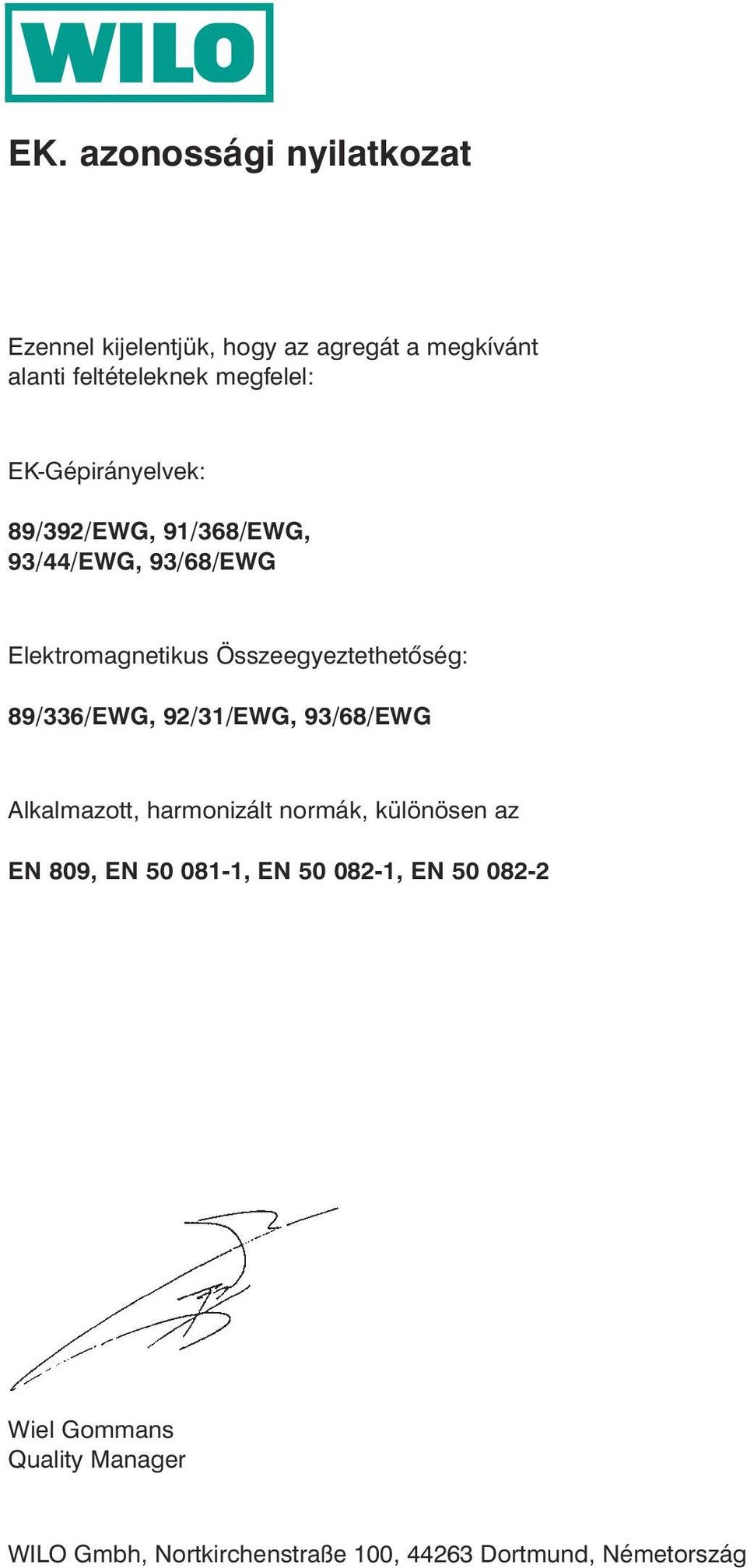 89/336/EWG, 92/31/EWG, 93/68/EWG Alkalmazott, harmonizált normák, különösen az EN 809, EN 50 081-1, EN 50