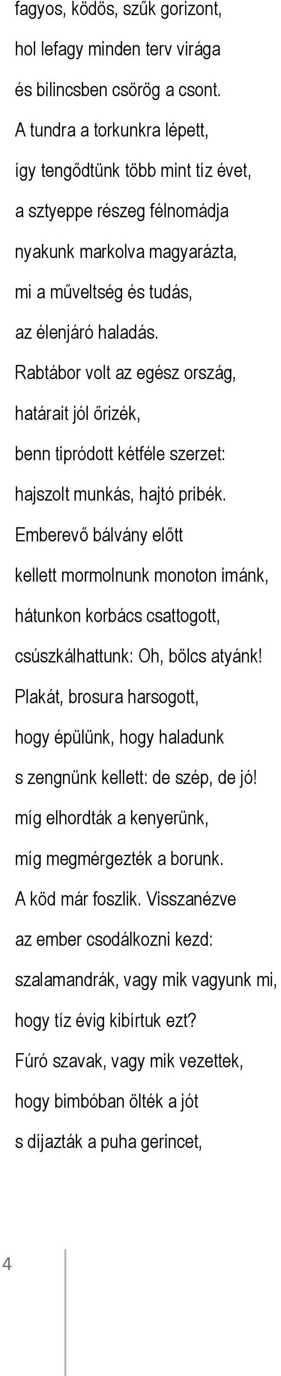 Rabtábor volt az egész ország, határait jól őrizék, benn tipródott kétféle szerzet: hajszolt munkás, hajtó pribék.