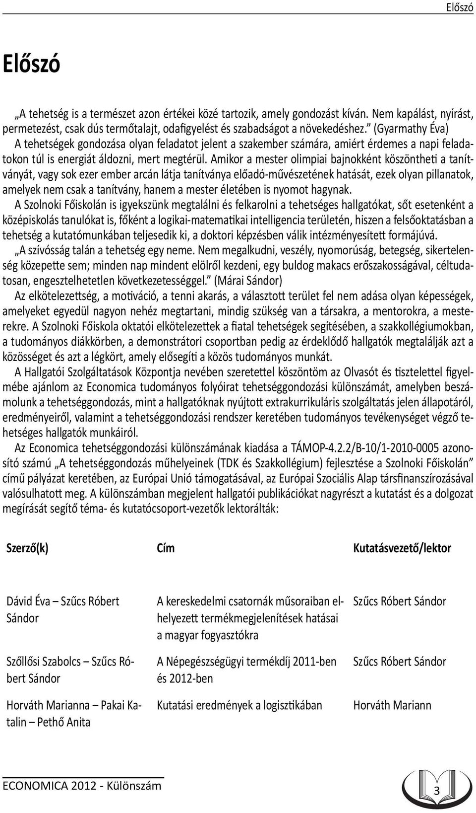 Amikor a mester olimpiai bajnokként köszöntheti a tanítványát, vagy sok ezer ember arcán látja tanítványa előadó-művészetének hatását, ezek olyan pillanatok, amelyek nem csak a tanítvány, hanem a