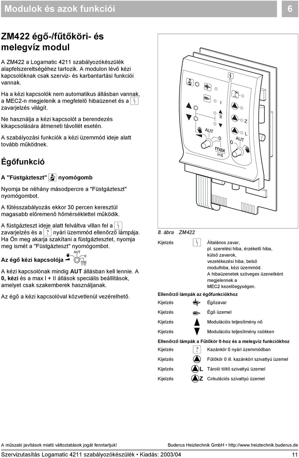 Ha a kézi kapcsolók nem automatikus állásban vannak, a MEC2-n megjelenik a megfelelő hibaüzenet és a 0 zavarjelzés világít.