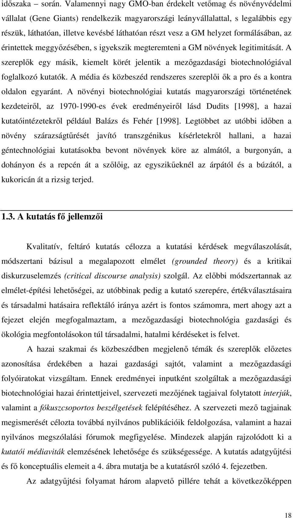 GM helyzet formálásában, az érintettek meggyızésében, s igyekszik megteremteni a GM növények legitimitását.