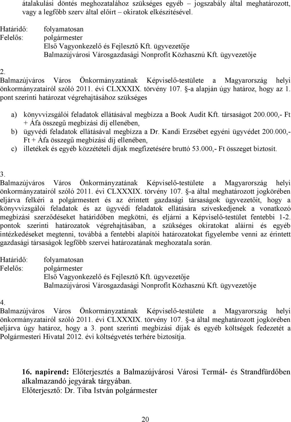 Balmazújváros Város Önkormányzatának Képviselő-testülete a Magyarország helyi önkormányzatairól szóló 2011. évi CLXXXIX. törvény 107. -a alapján úgy határoz, hogy az 1.